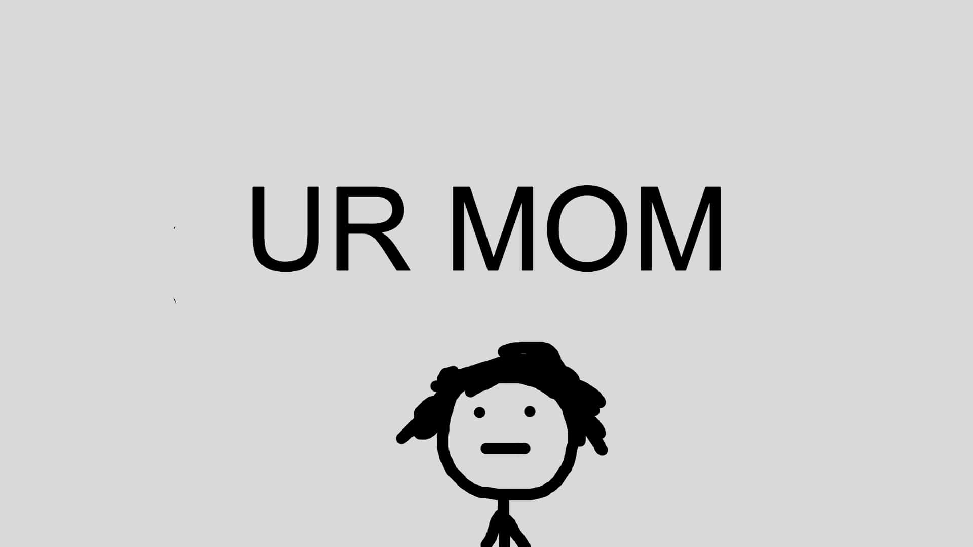 Ur Mom Wallpapers Top Free Ur Mom Backgrounds Wallpaperaccess