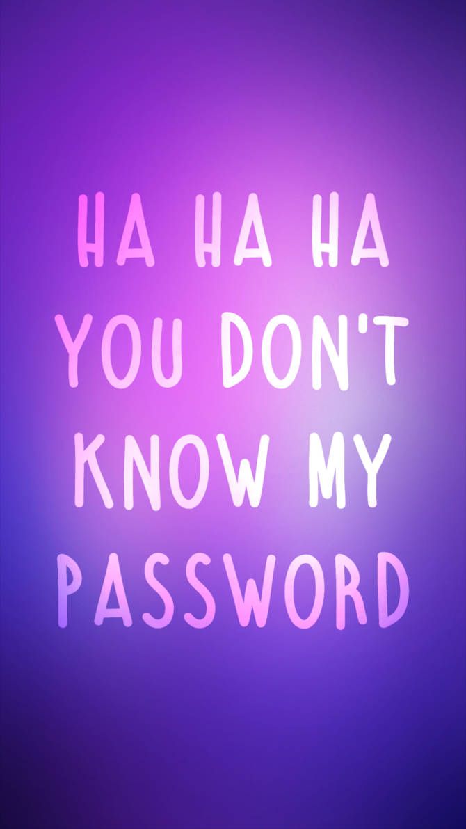 670x1191 Hahaha You Dont Know My Password Wallpaper