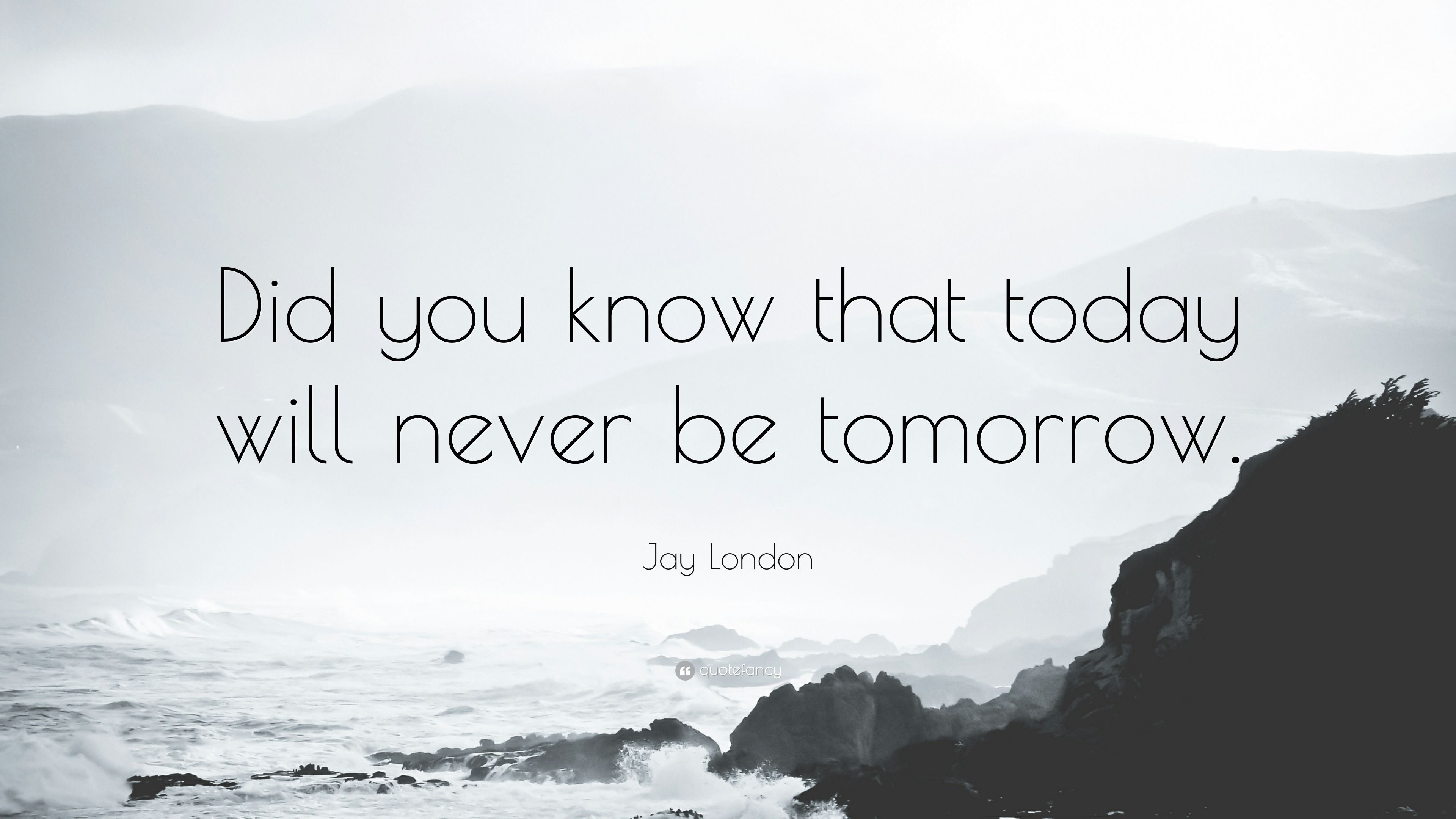 3840x2160 Jay London Quote: “Did you know that today will never be tomorrow.”