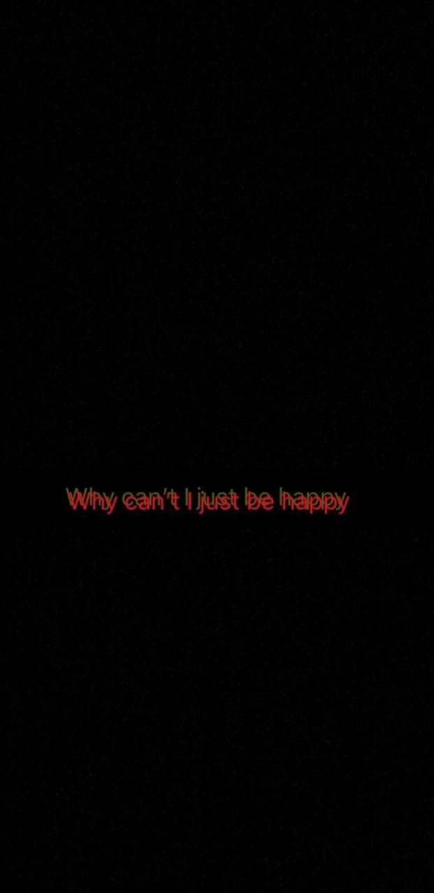 622x1280 Download Trippy Dark Why Can't I Just Be Happy Wallpaper