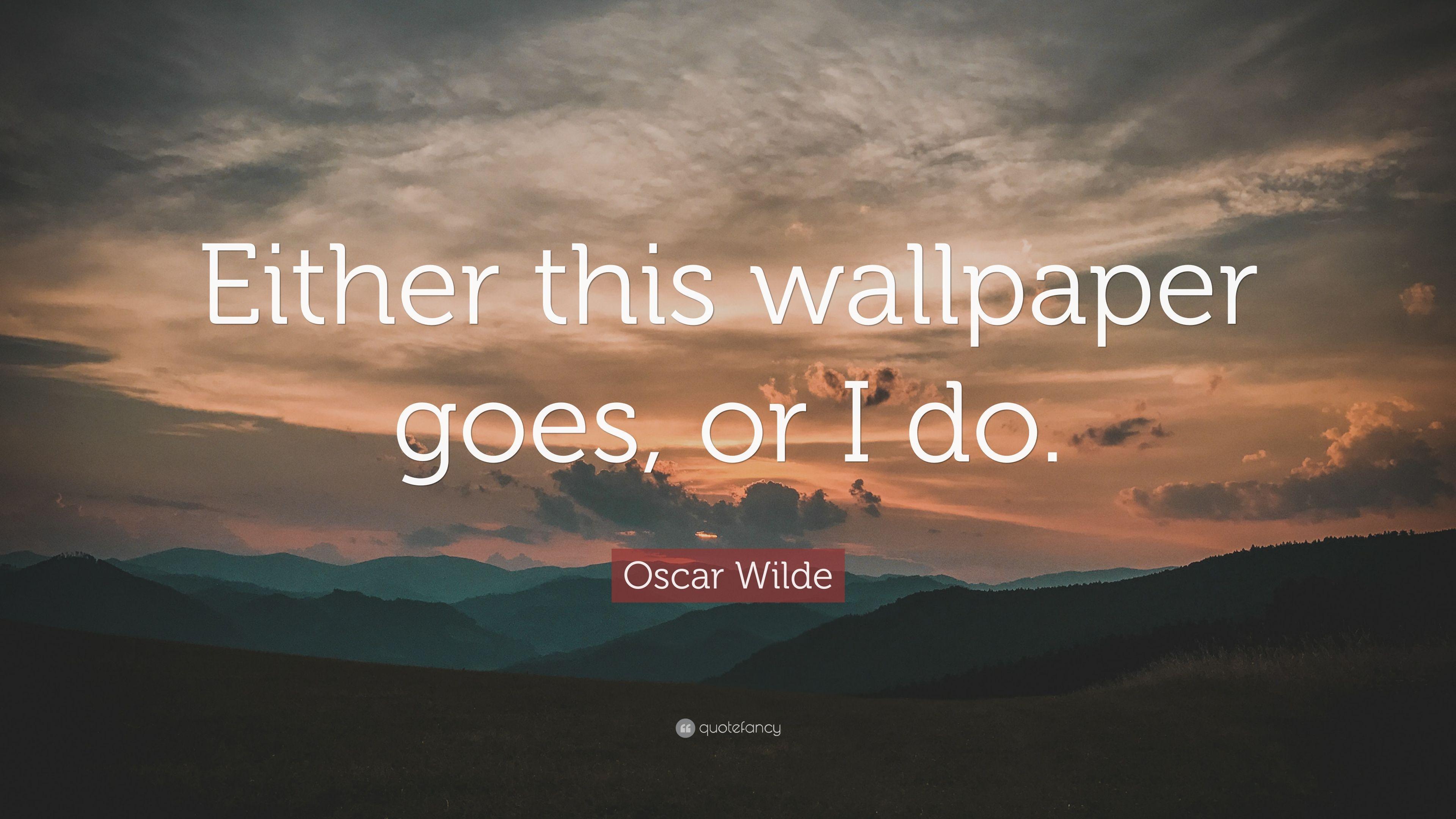 3840x2160 Oscar Wilde Quote: “Either this wallpaper goes, or I do.” 10