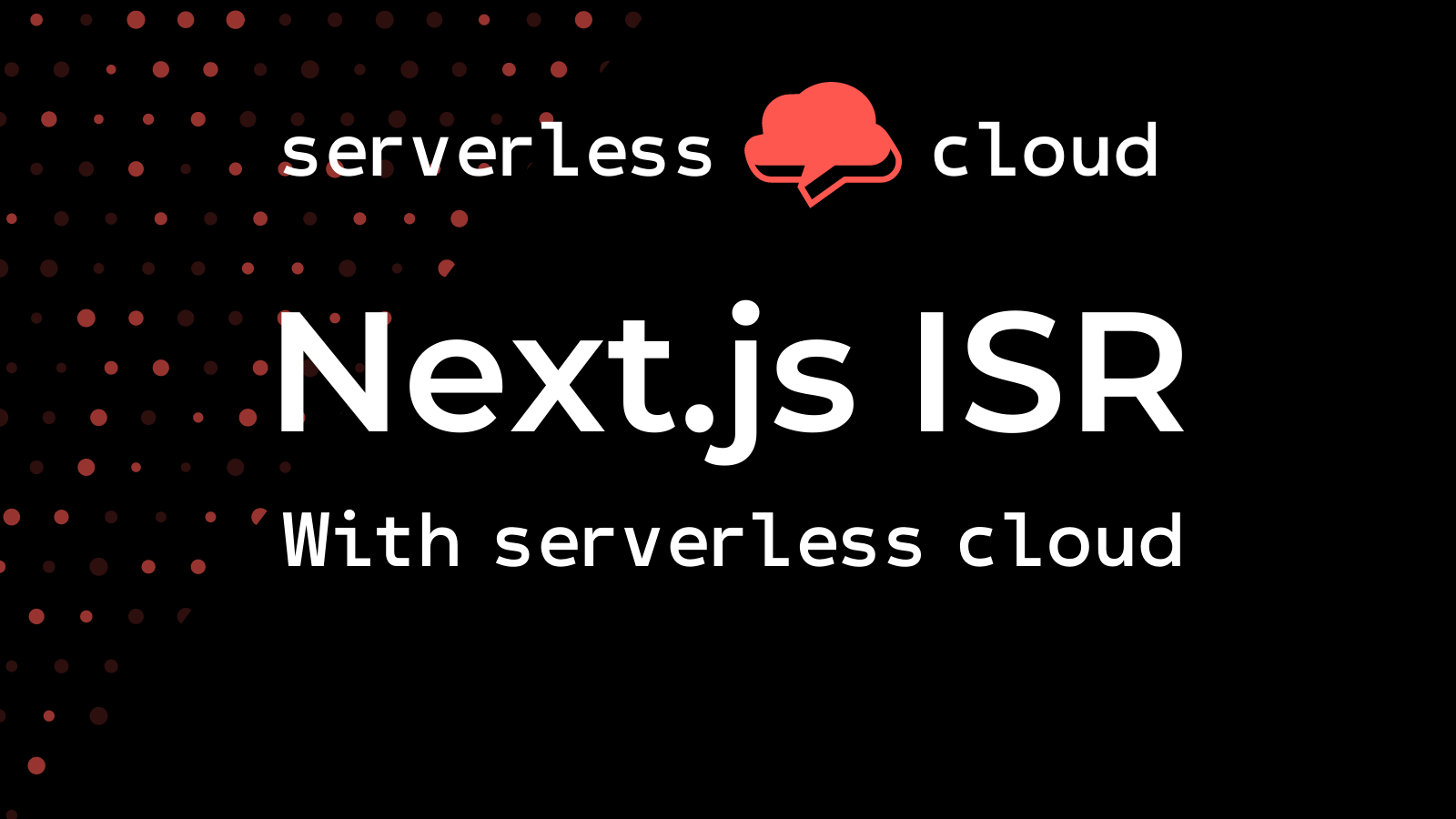 1600x900 Using Next.js ISR with Serverless Cloud