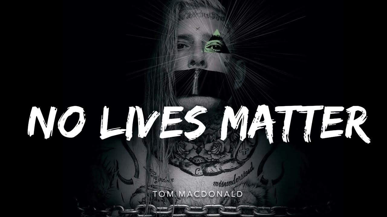 1280x720 Tom MacDonald- No Lives Matter