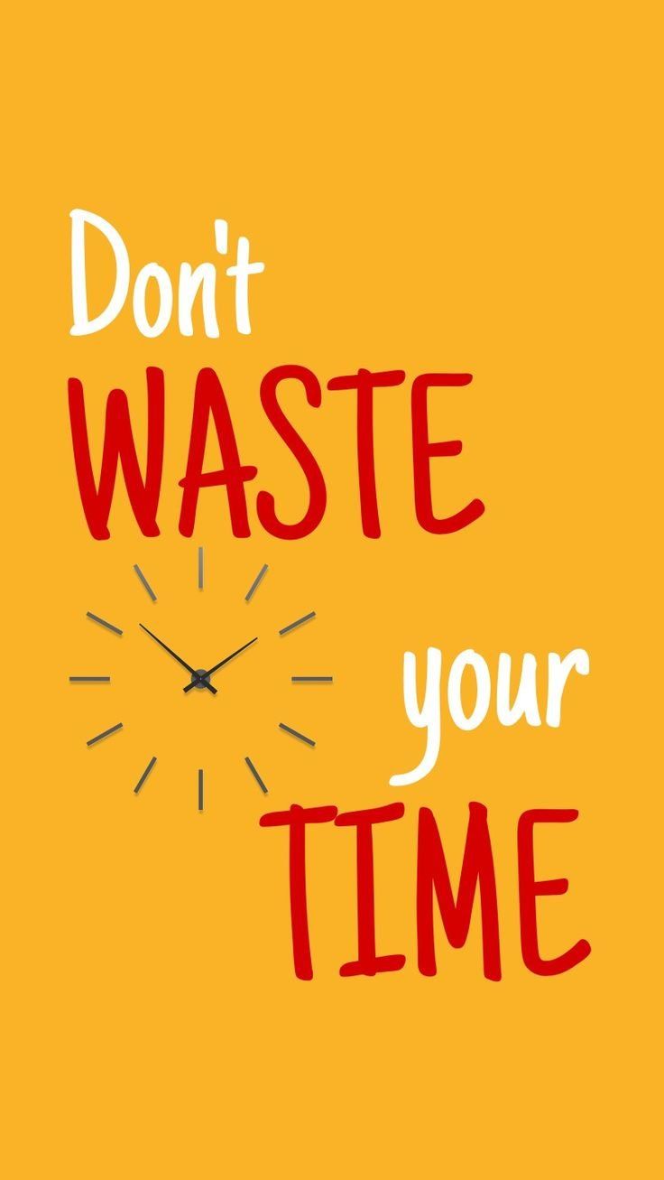 736x1307 Dont Waste Your Time Wallpaper Download