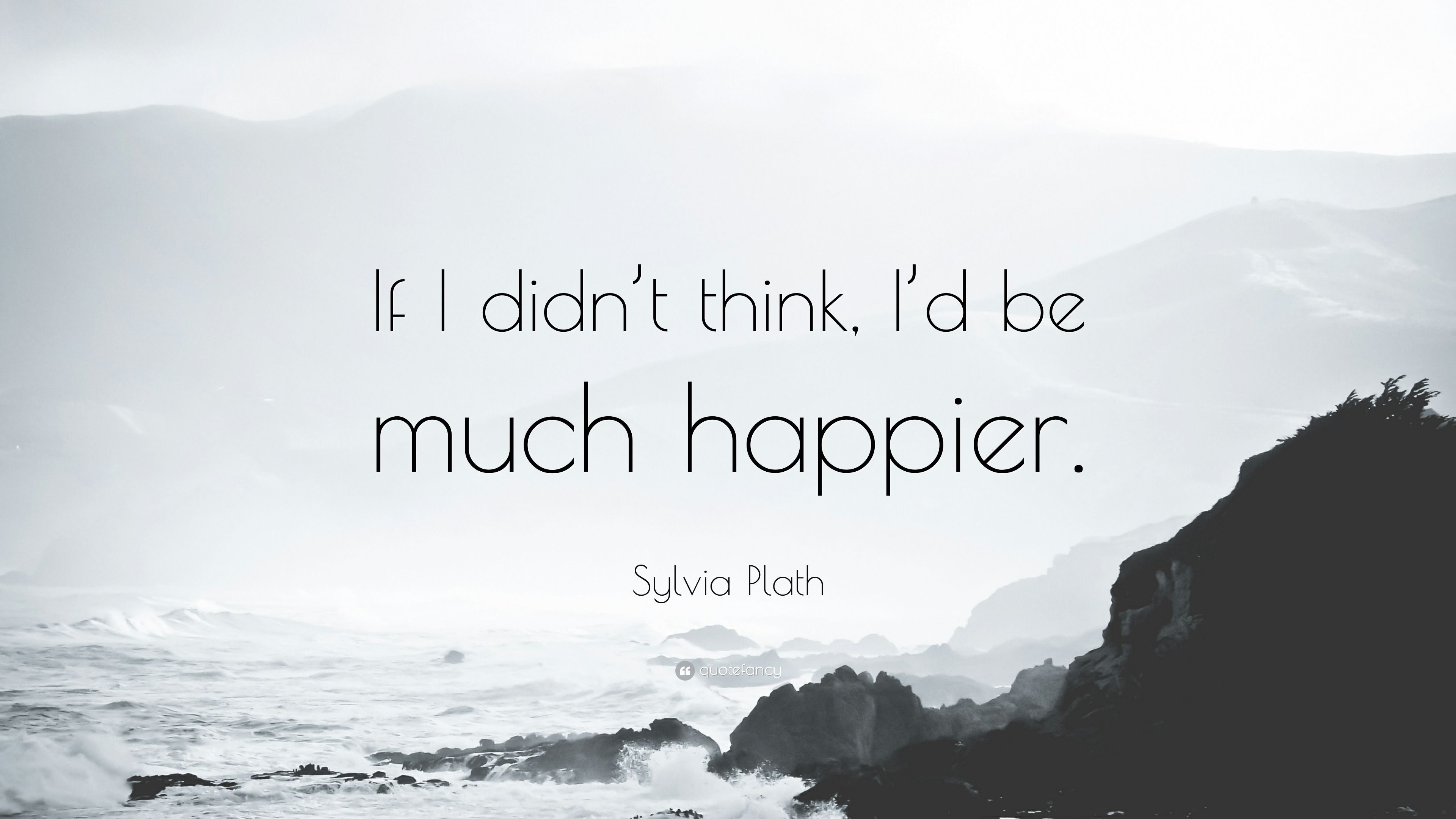 3840x2160 Sylvia Plath Quote: “If I didn't think, I'd be much happier.”