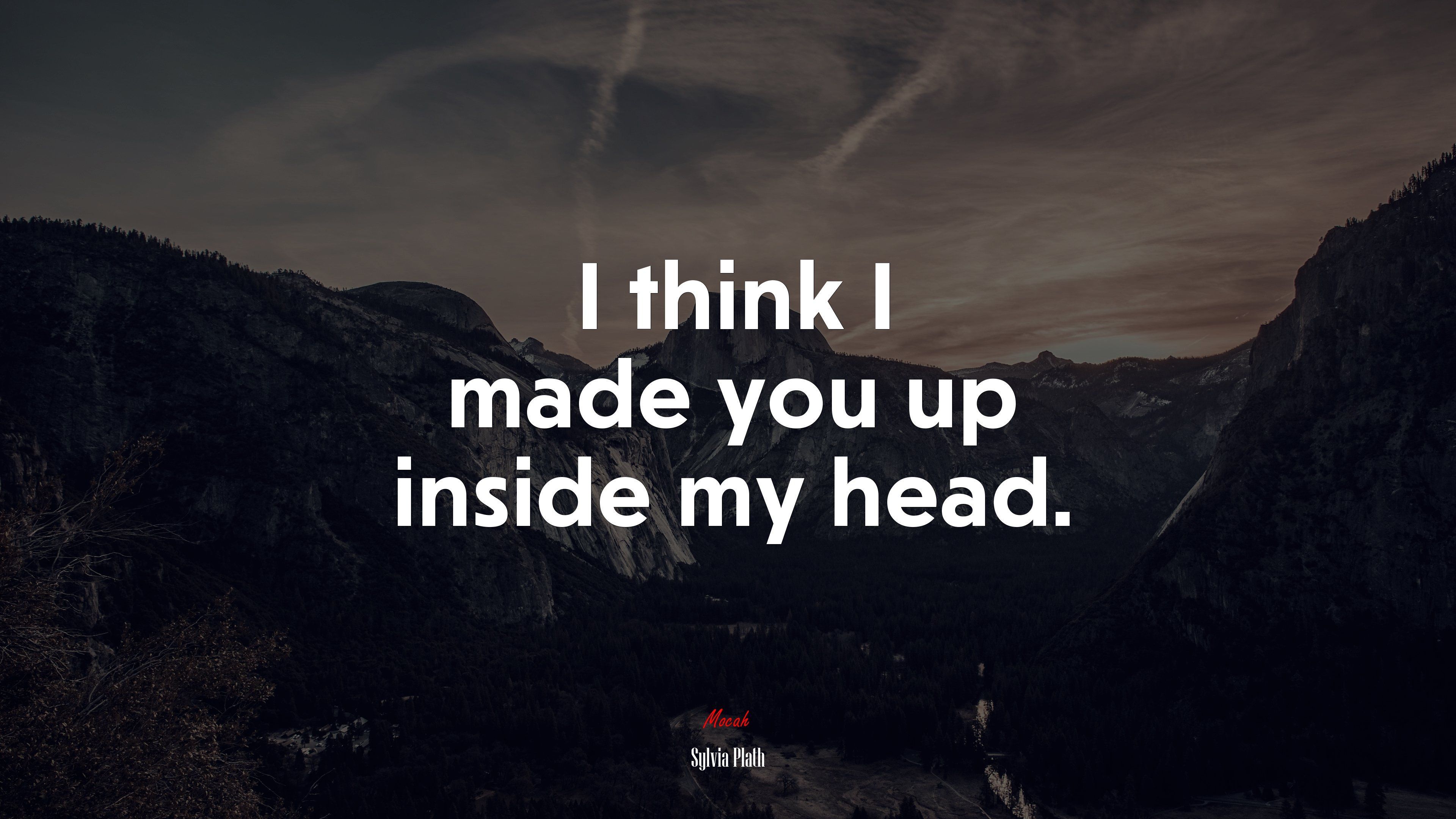 3840x2160 I think I made you up inside my head. Sylvia Plath quote Gallery HD Wallpaper