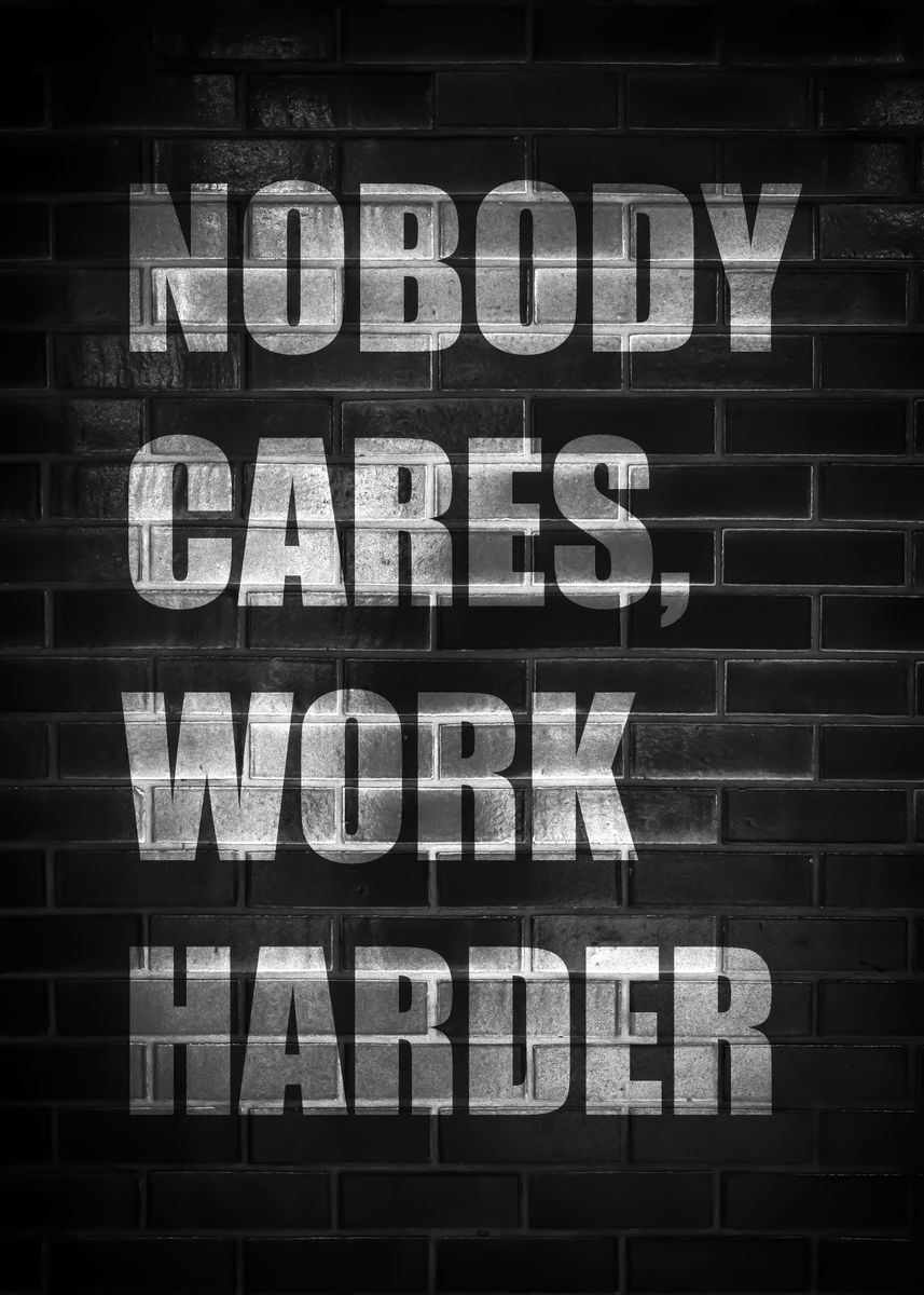 Nobody Cares Work Harder Wallpapers Top Free Nobody Cares Work Harder Backgrounds 8942