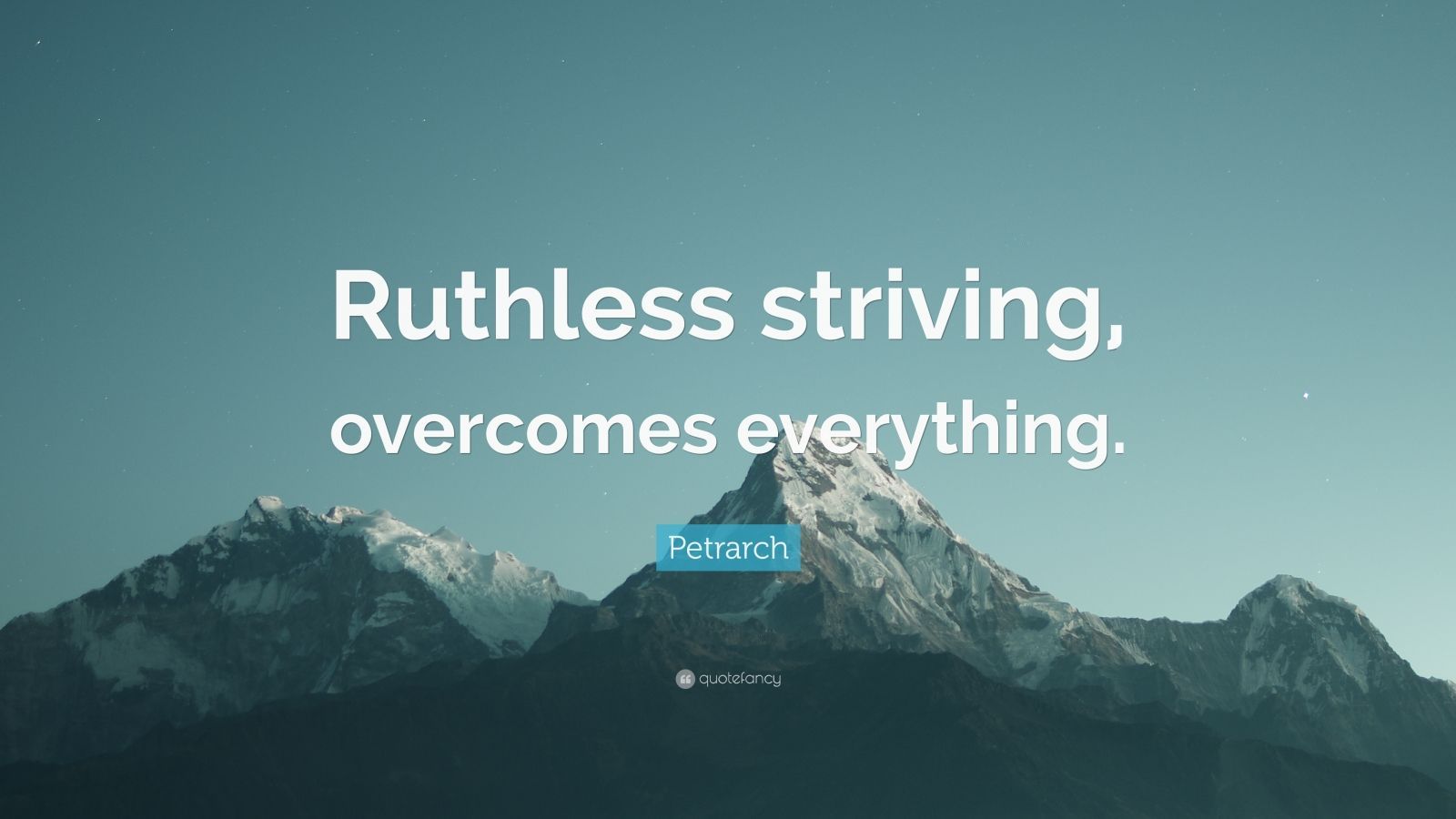 1600x900 Petrarch Quote: “Ruthless striving, overcomes everything.”