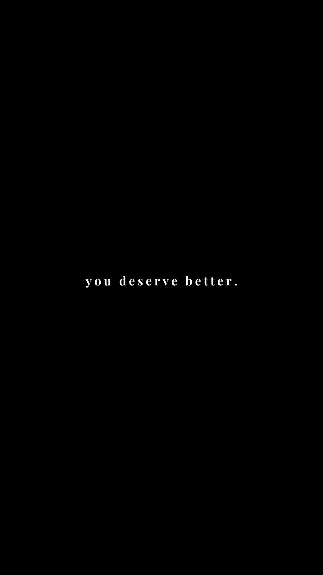 1242x2208 Minimalist Lockscreen. Black quotes wallpaper, Deserve better quotes, Positive wallpaper