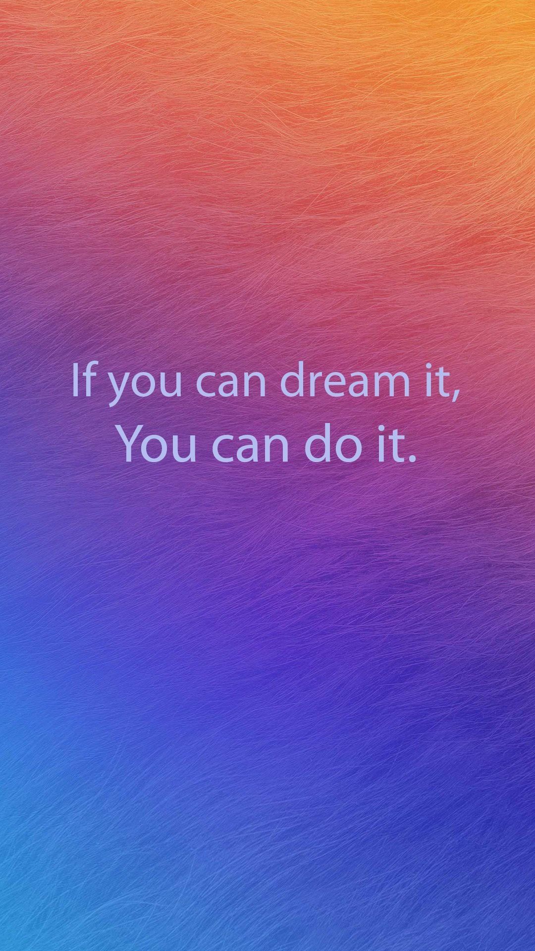 1080x1920 If You Can Dream It You Can Do It Wallpaper Download