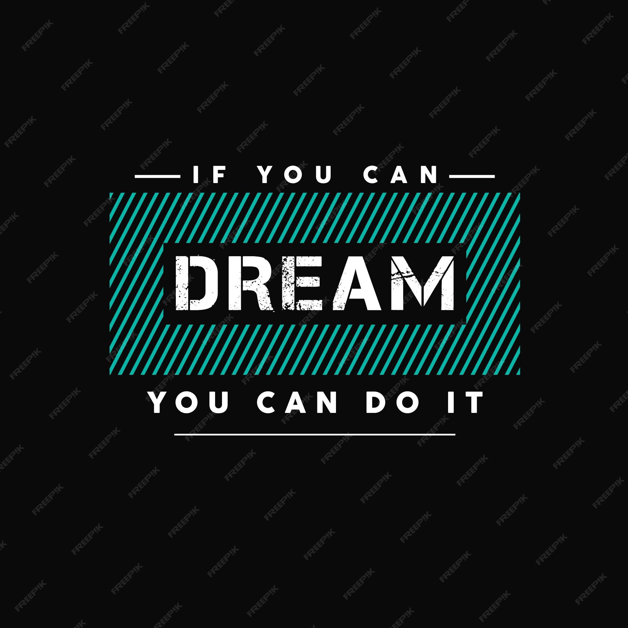 If You Can Dream It You Can Do It Wallpapers - Top Free If You Can ...