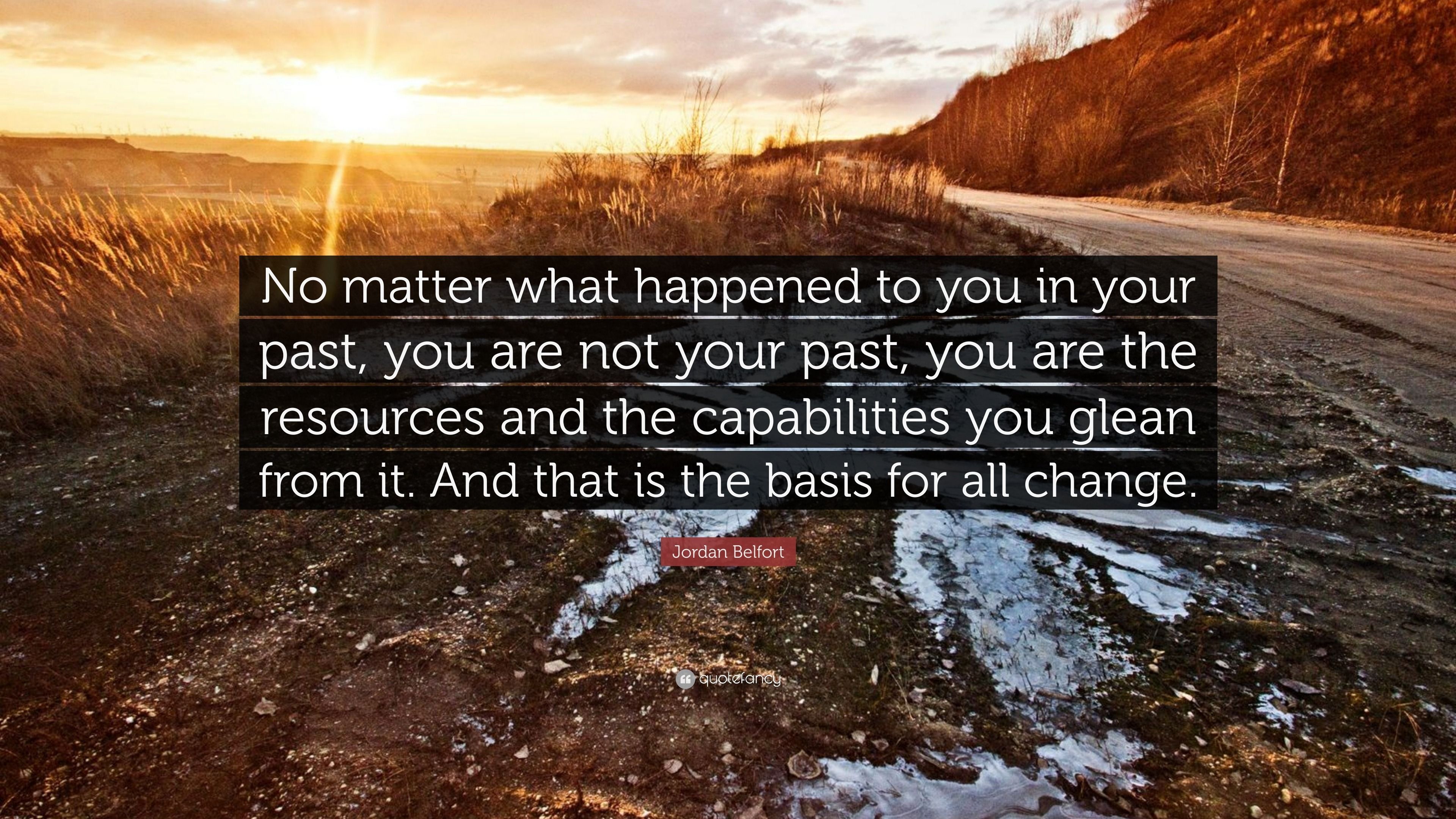3840x2160 Jordan Belfort Quote: “No matter what happened to you in your past, you are not your past, you are the resources and the capabilities you glean.”