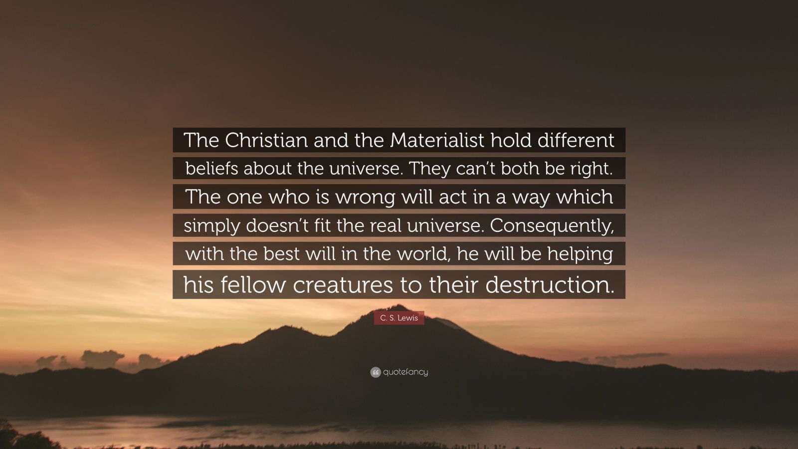 1600x900 C. S. Lewis Quote: “The Christian and the Materialist hold different beliefs about the universe. They can't both be right. The one who is wr.”