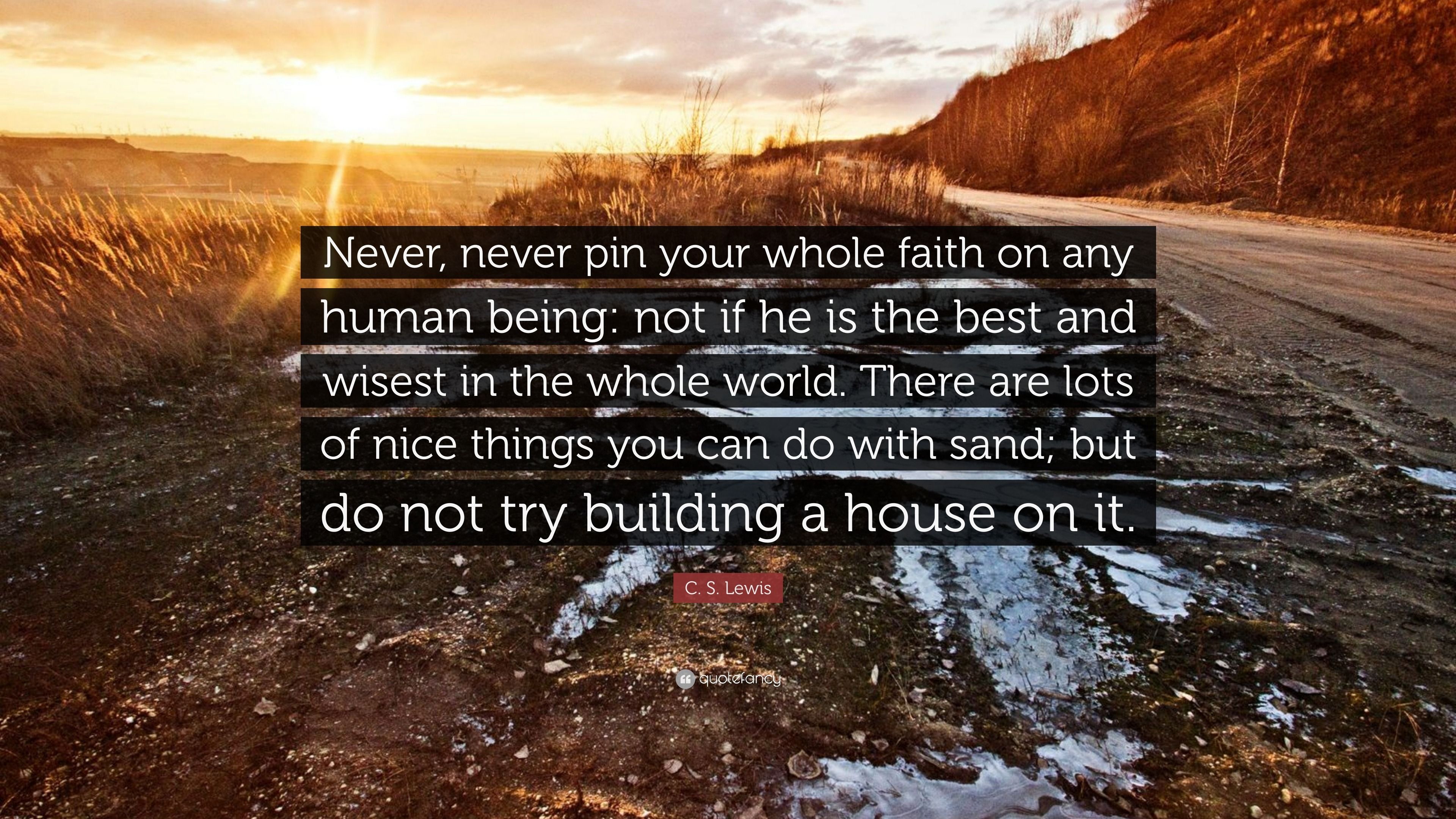 3840x2160 C. S. Lewis Quote: “Never, never pin your whole faith on any human being: not if he is the best and wisest in the whole world. There are lot.”