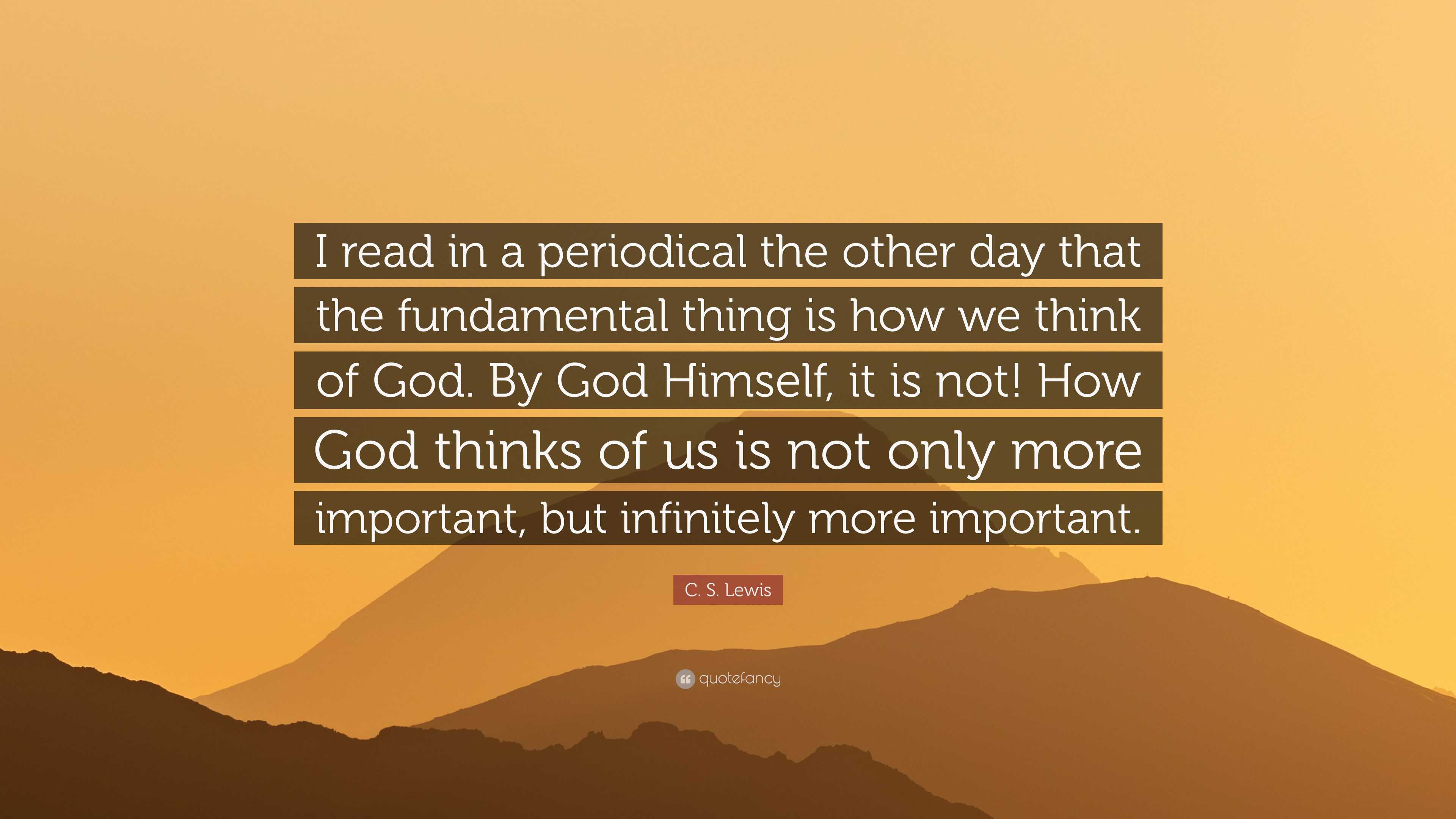 3840x2160 C. S. Lewis Quote: “I read in a periodical the other day that the fundamental thing is how we think of God. By God Himself, it is not! How G.”