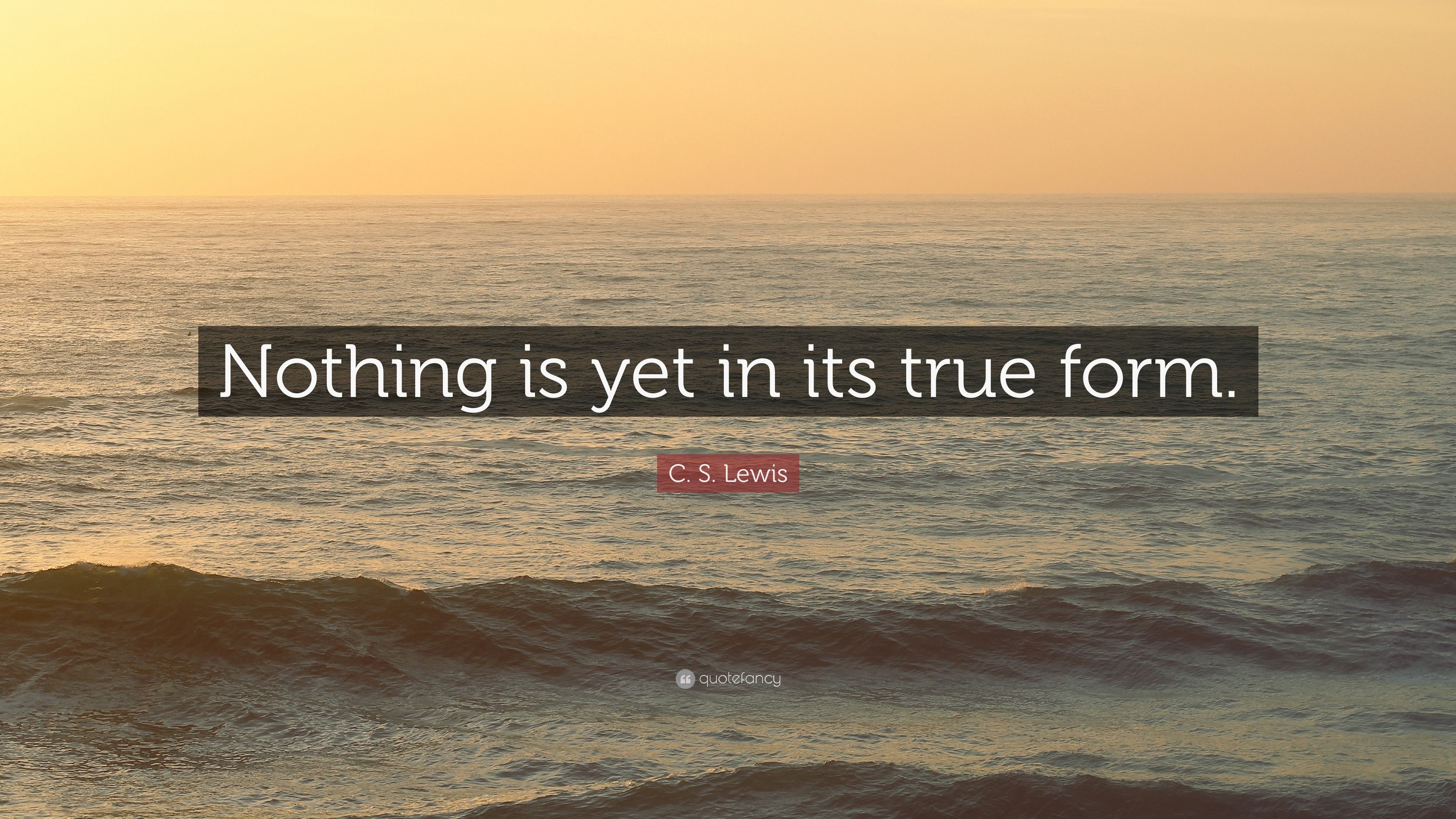 3840x2160 C. S. Lewis Quote: “Nothing is yet in its true form.”