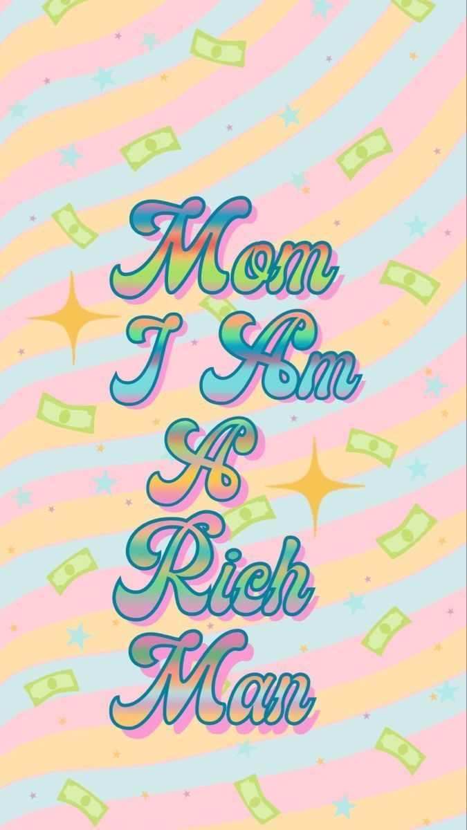 675x1200 Mom I am a rich man wallpaper. Man wallpaper, iPhone background wallpaper, Cute wallpaper