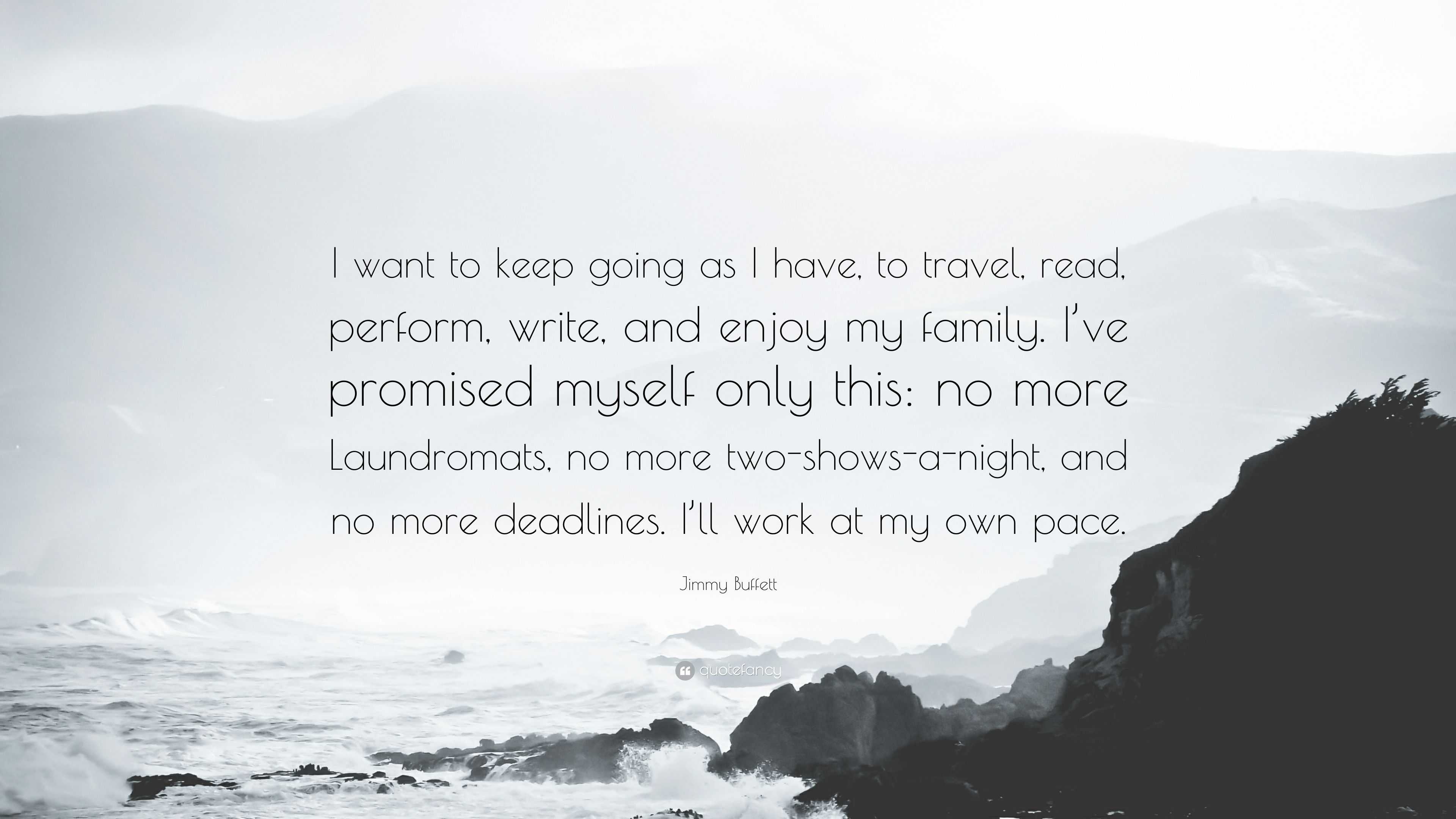 3840x2160 Jimmy Buffett Quote: “I want to keep going as I have, to travel, read, perform, write, and enjoy my family. I've promised myself only this: no.”