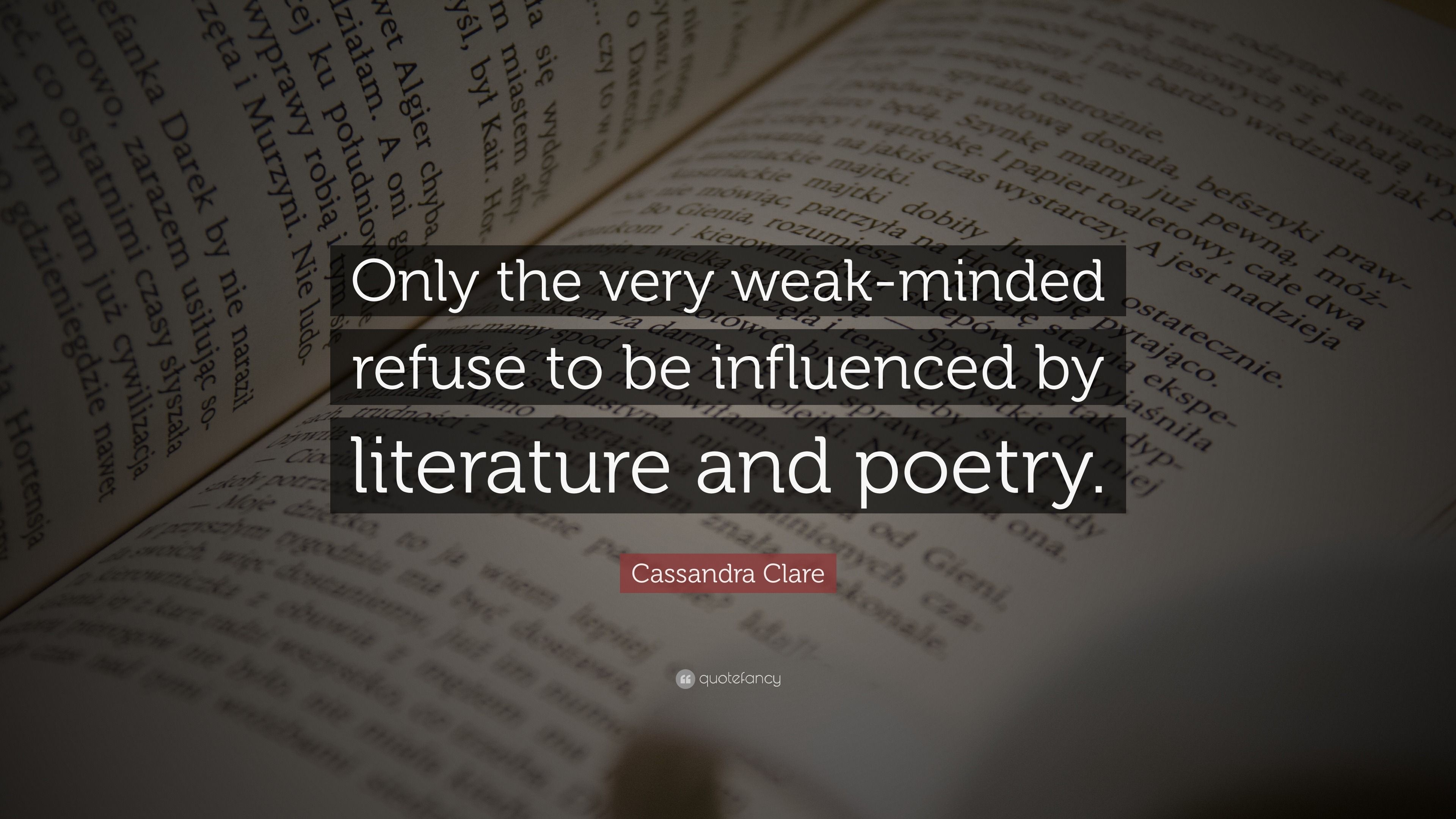 3840x2160 Cassandra Clare Quote: “Only The Very Weak Minded Refuse To Be Influenced By Literature And Poetry.”