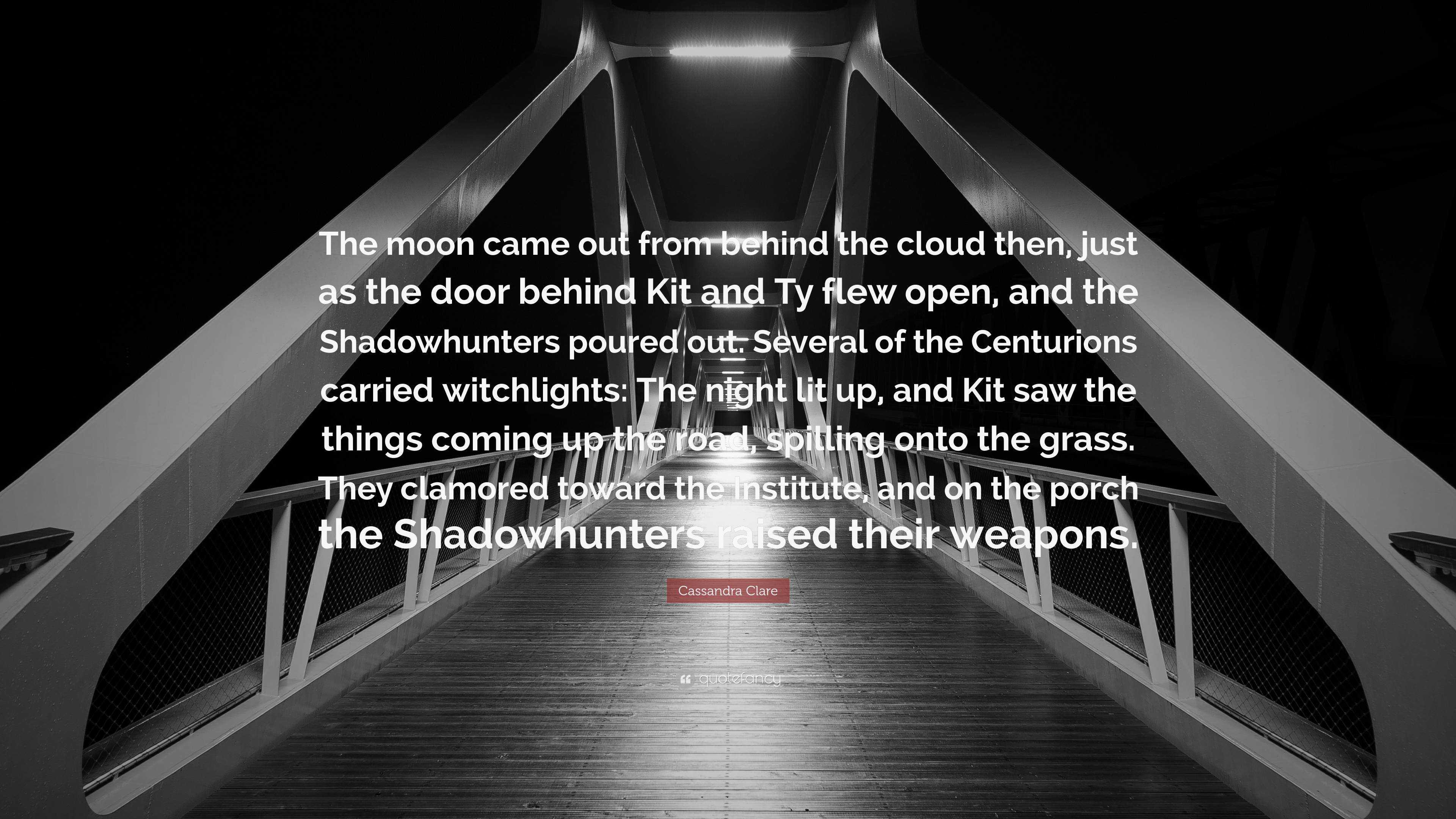 3840x2160 Cassandra Clare Quote: “The moon came out from behind the cloud then, just as the door behind Kit and Ty flew open, and the Shadowhunters poured.”