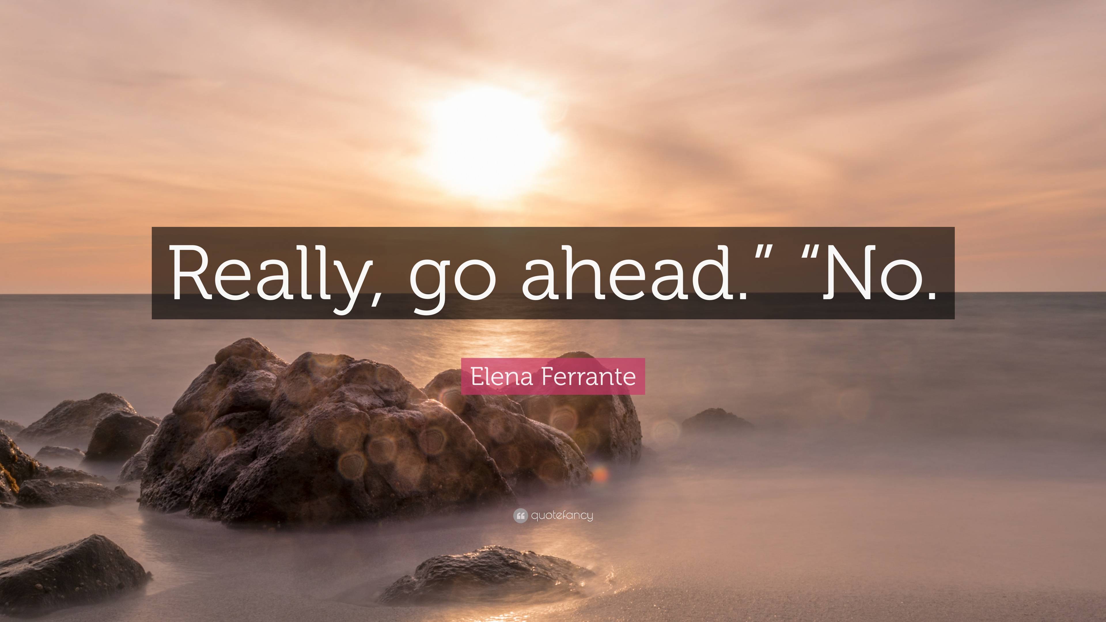 3840x2160 Elena Ferrante Quote: “Really, go ahead.” “No.”