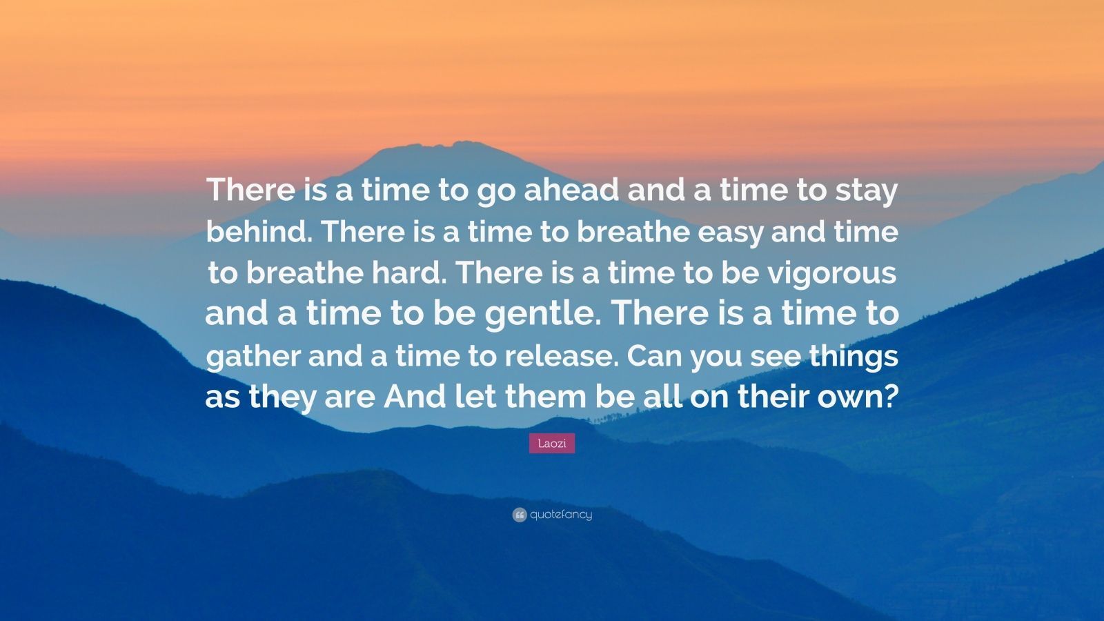 1600x900 Laozi Quote: “There is a time to go ahead and a time to stay behind. There is a time to breathe easy and time to breathe hard. There i.”