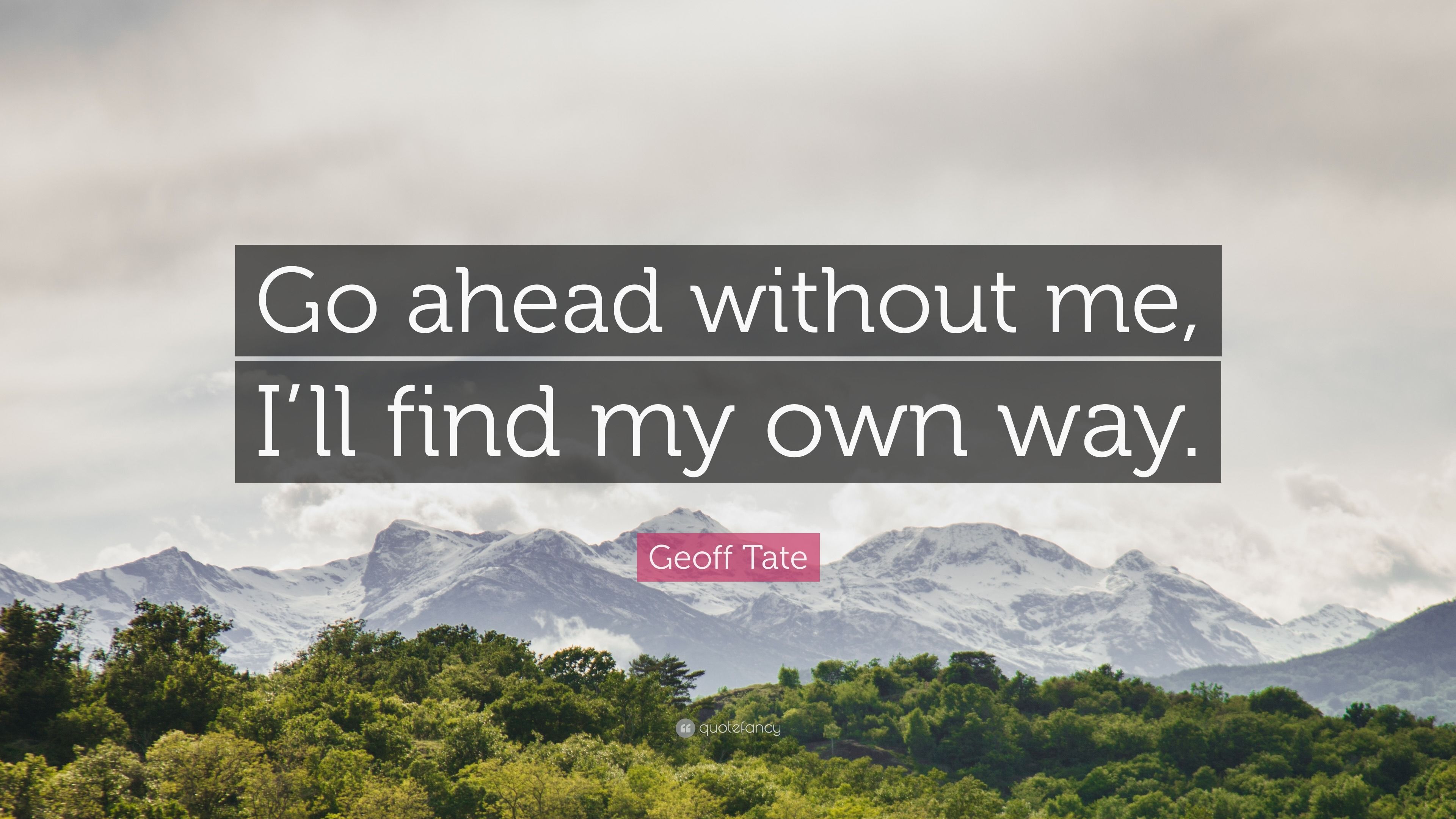 3840x2160 Geoff Tate Quote: “Go ahead without me, I'll find my own way.”