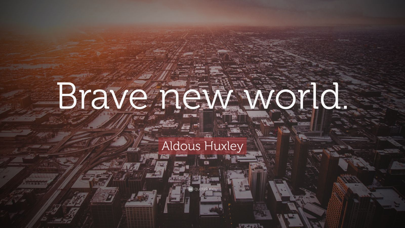 1600x900 Aldous Huxley Quote: “Brave new world.”