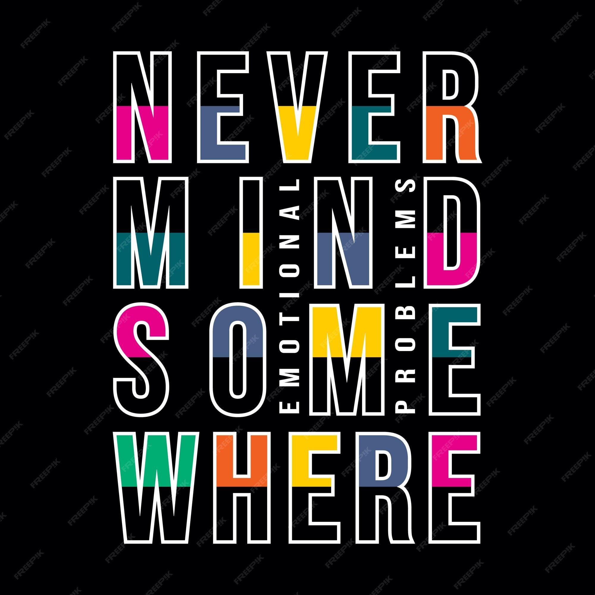 2000x2000 Premium Vector. Never mind somewhere typography design t shirt ready to print premium vector