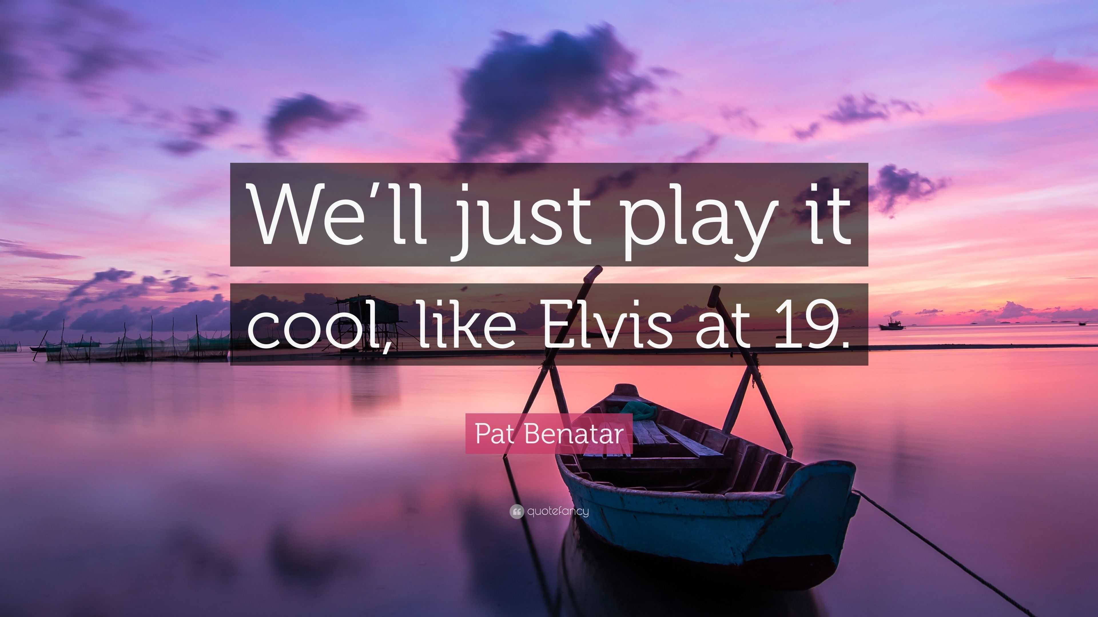 3840x2160 Pat Benatar Quote: “We'll just play it cool, like Elvis at 19.”