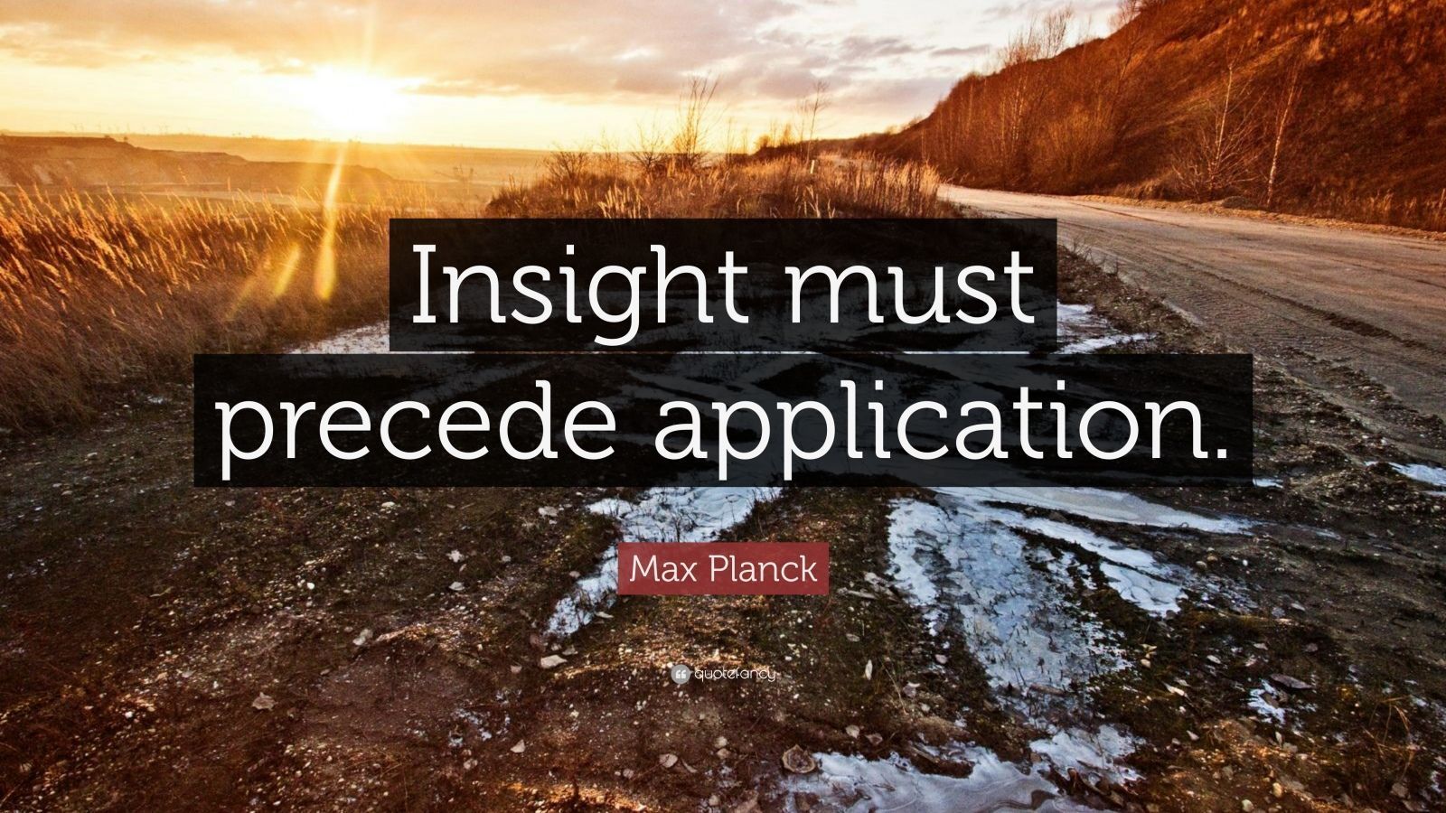 1600x900 Max Planck Quote: “Insight must precede application.”