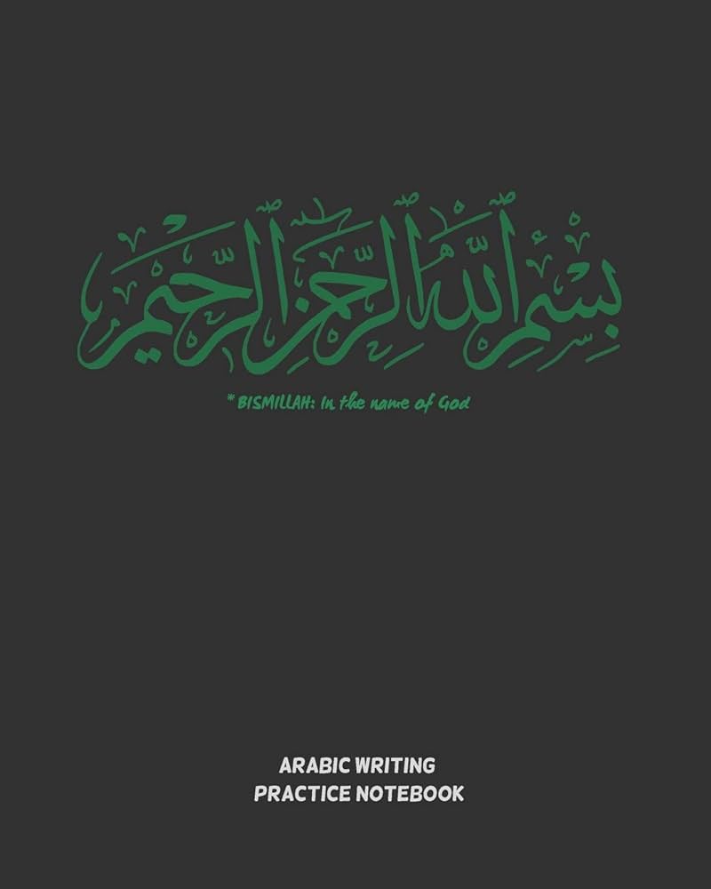 800x1000 BISMILLAH the name of God: ARABIC WRITING PRACTICE NOTEBOOK. WORKBOOK TO PRACTICE ARABIC CALLIGRAPHY. BLANK WRITING BOOK. LETTERS, CHARACTERS.: NOTEBOOKS, ARABIC: 9781670466754: Books
