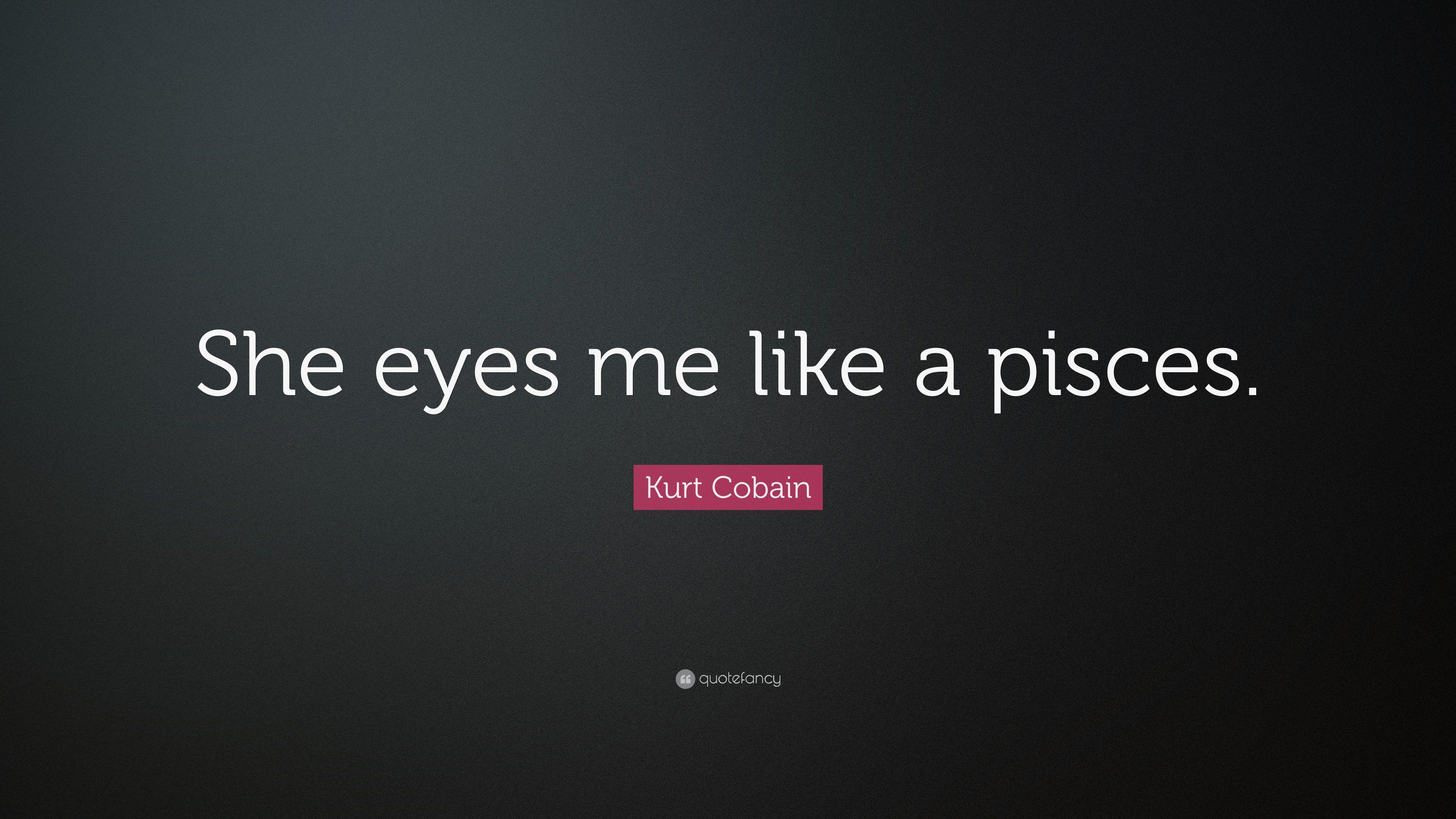 3840x2160 Kurt Cobain Quote: “She eyes me like a pisces.” 12