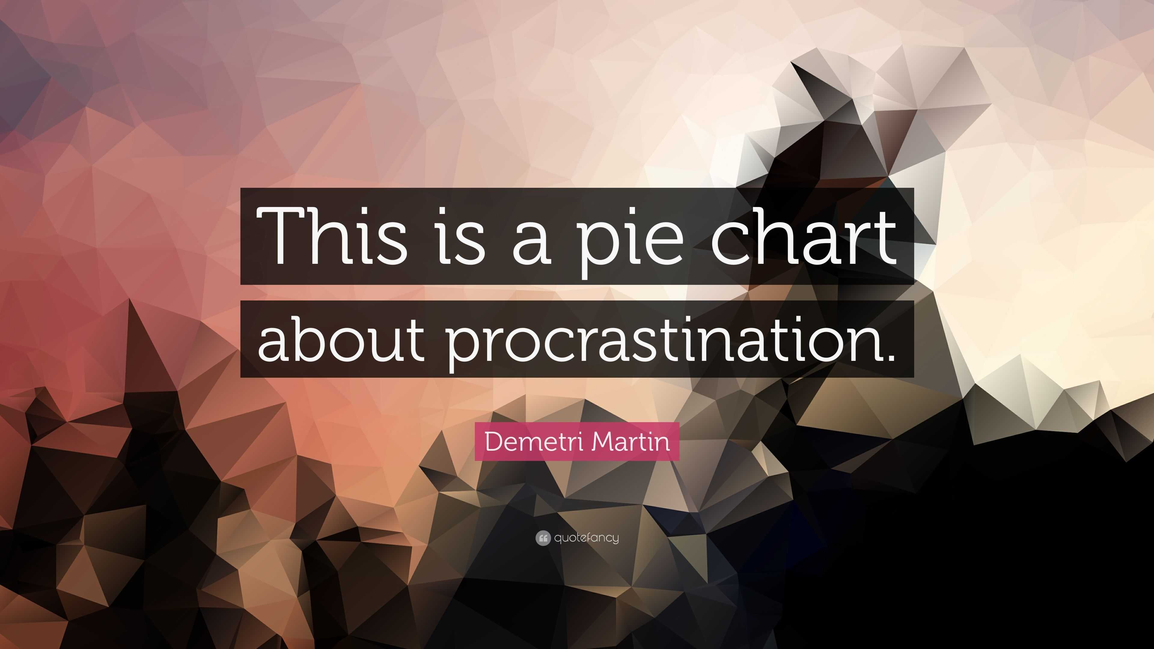 3840x2160 Demetri Martin Quote: “This is a pie chart about procrastination.”