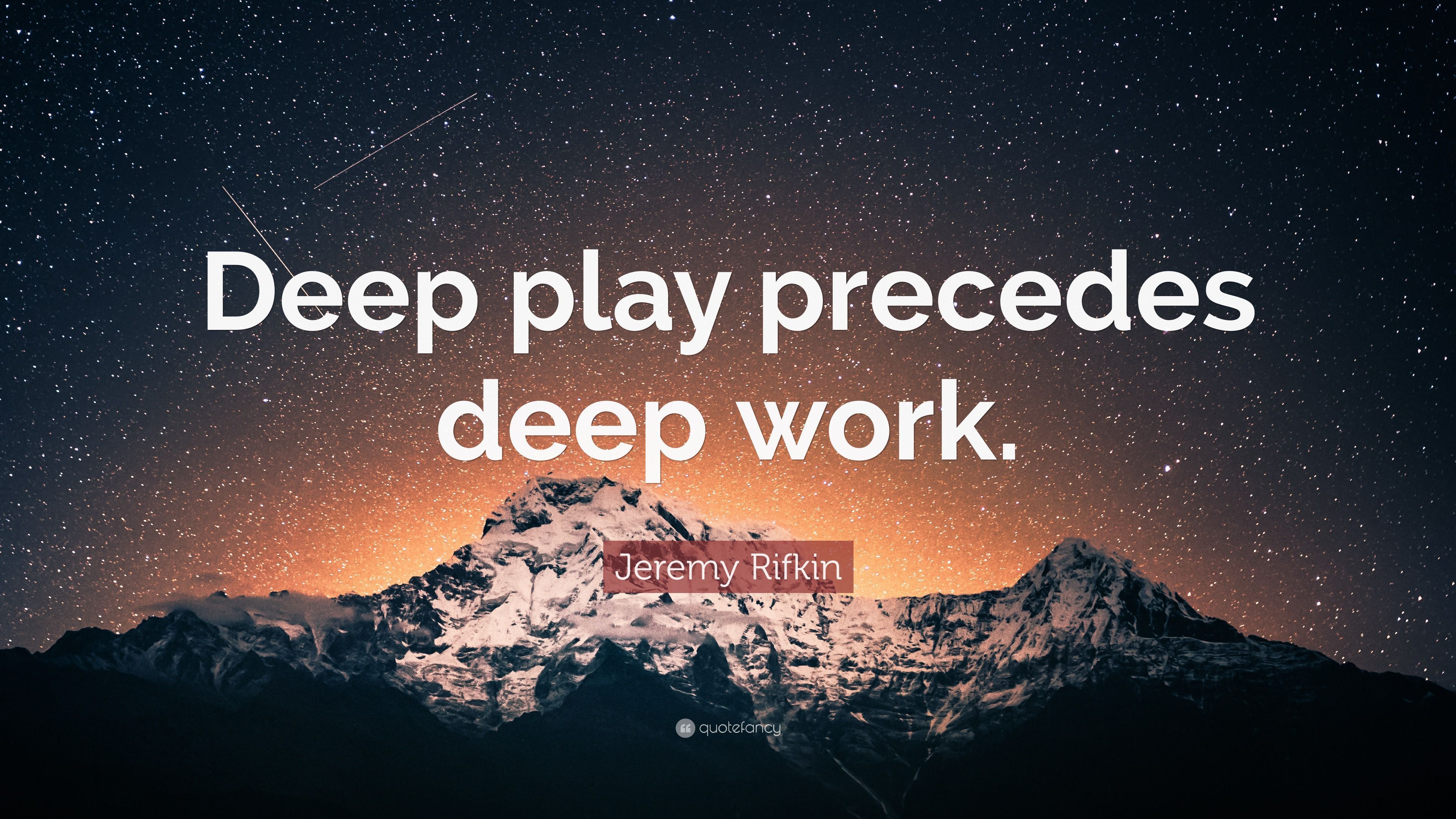 3840x2160 Jeremy Rifkin Quote: “Deep play precedes deep work.”