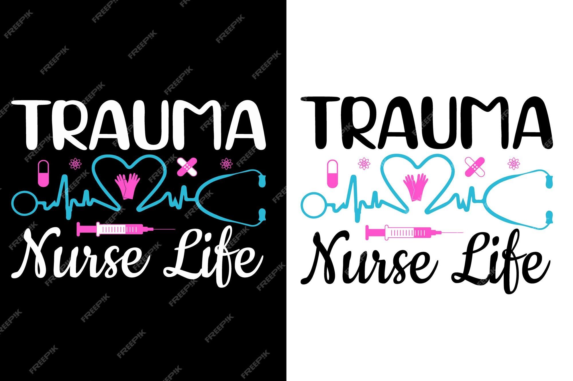2000x1331 Premium Vector. Trauma nurse life svg nurse typography tshirt design nurse quotes tshirt