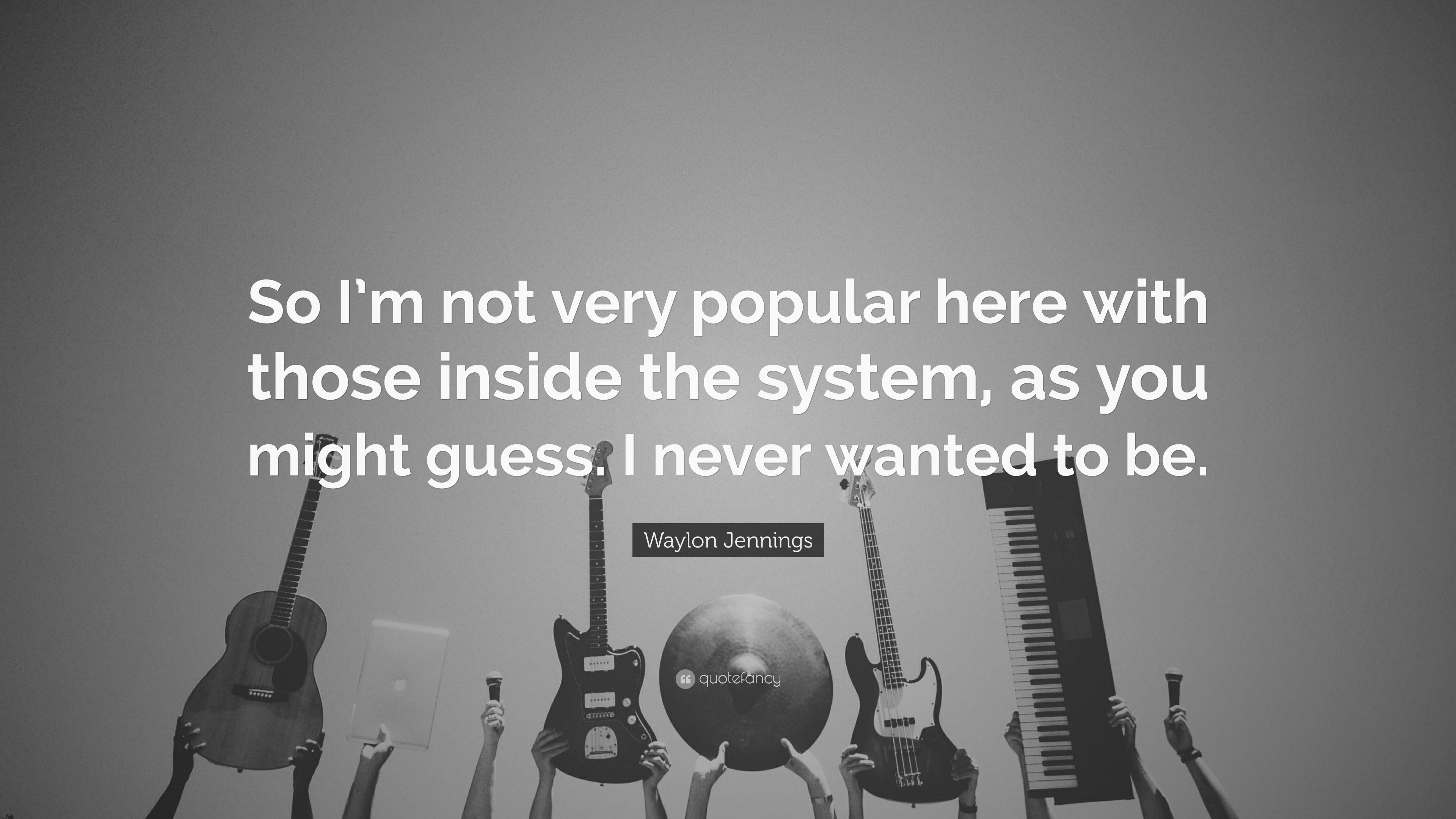 3840x2160 Waylon Jennings Quote: “So I'm not very popular here with those inside the system, as