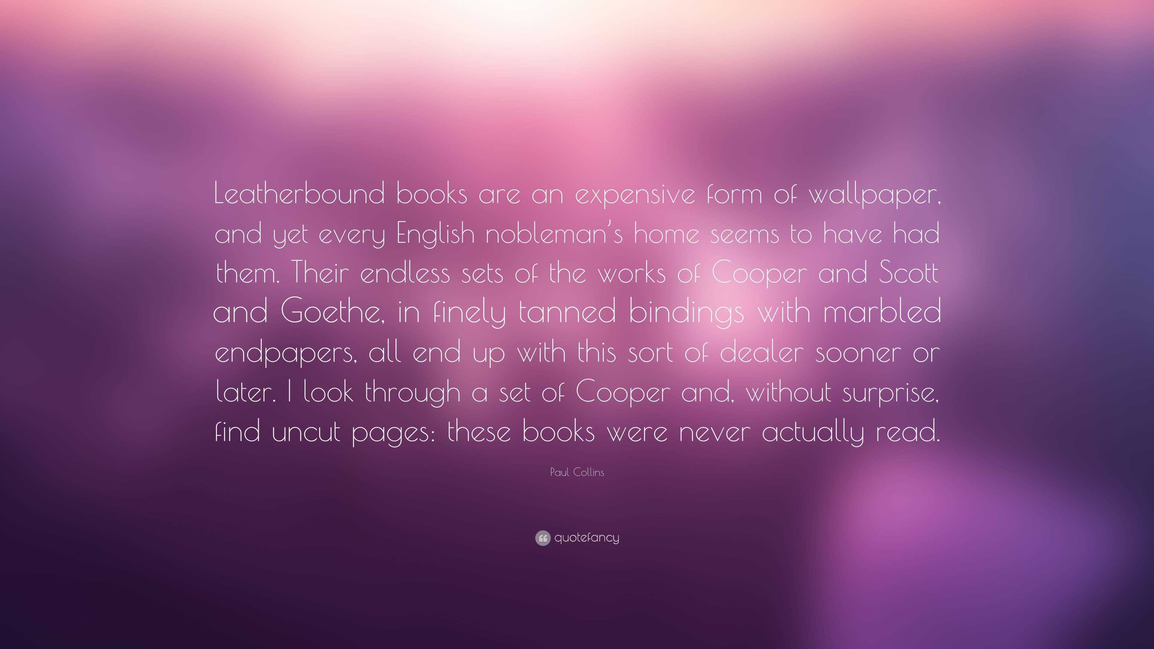 3840x2160 Paul Collins Quote: “Leatherbound books are an expensive form of wallpaper, and yet every English nobleman's home seems to have had them. The.”