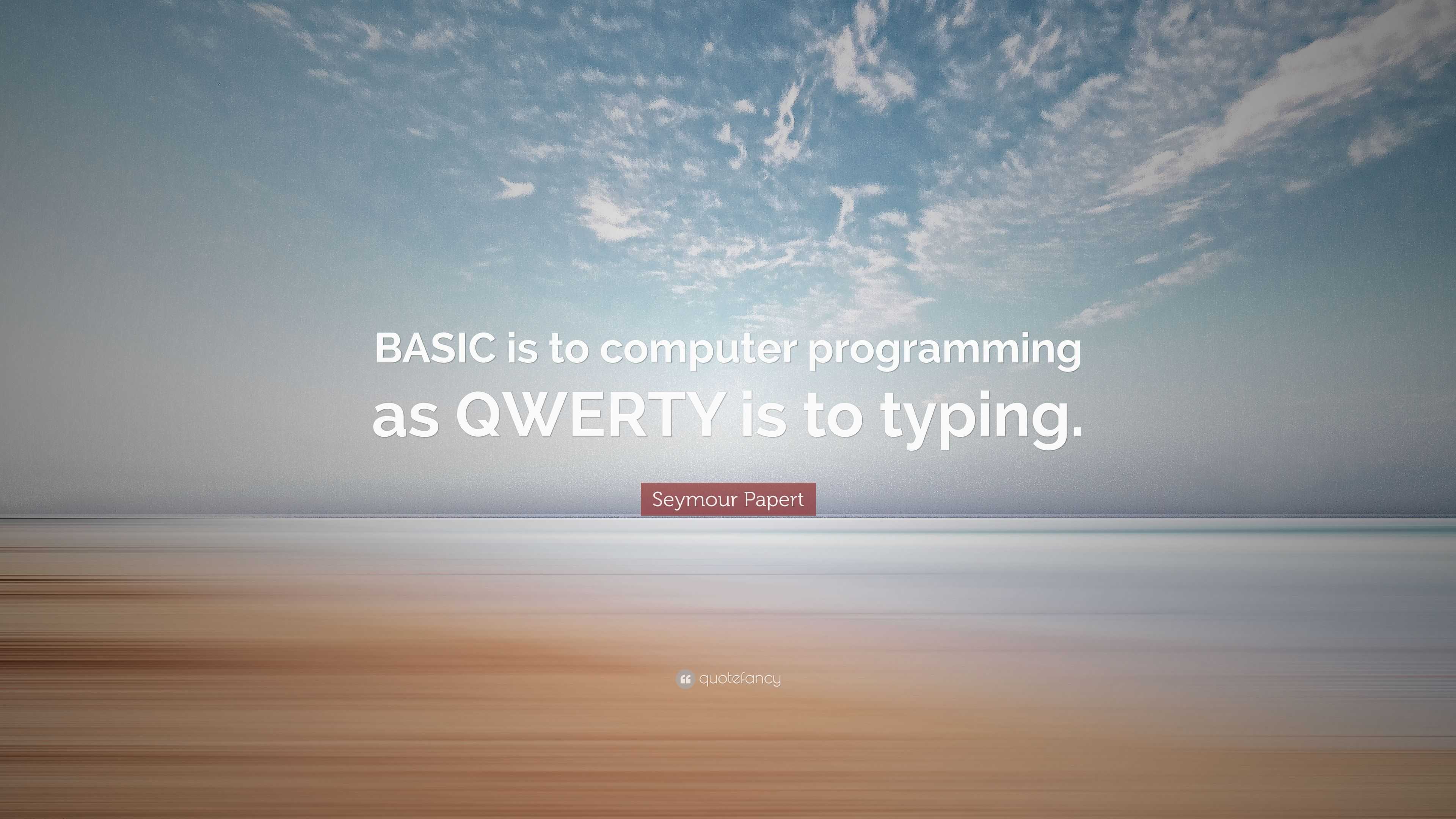 3840x2160 Seymour Papert Quote: “BASIC is to computer programming as QWERTY is to typing.”