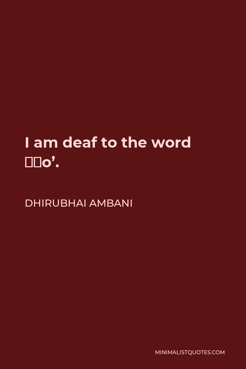 1000x1500 Dhirubhai Ambani Quote: I am deaf to the word 'no'