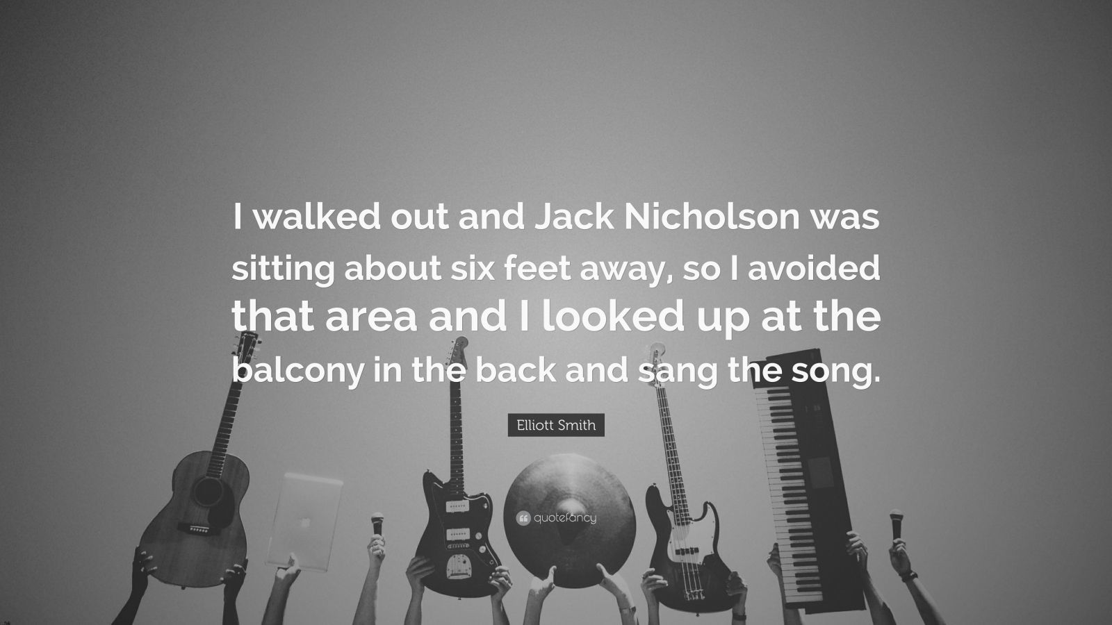 1600x900 Elliott Smith Quote: “I walked out and Jack Nicholson was sitting about six feet away, so I avoided that area and I looked up at the balcony i.”