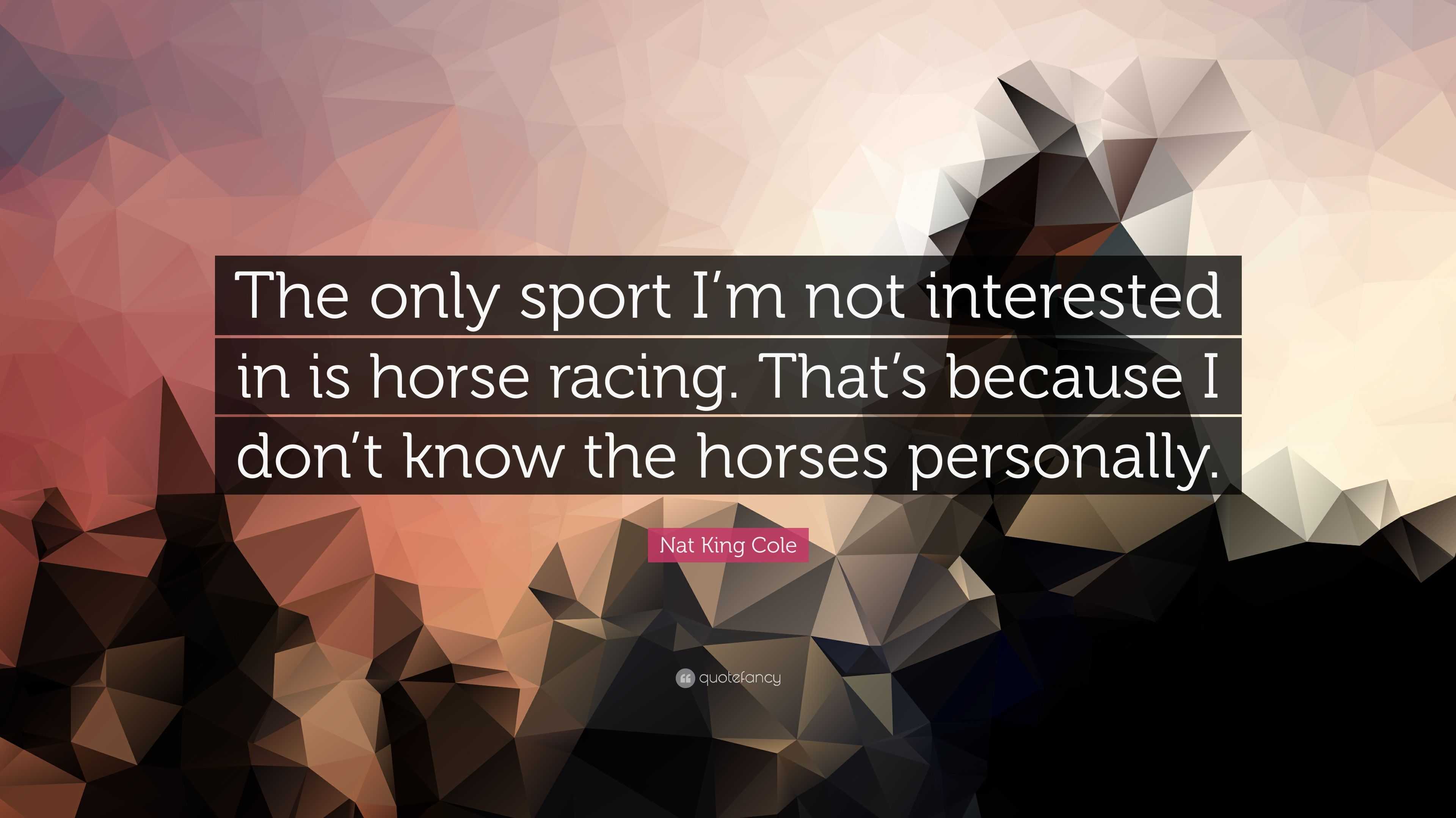3840x2160 Nat King Cole Quote: “The only sport I'm not interested in is horse racing. That's