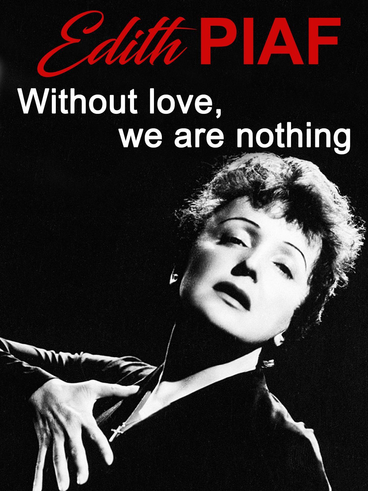 1200x1600 Watch Edith Piaf Without Love, we are nothing