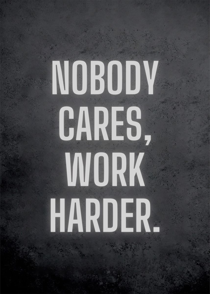 Nobody Cares Work Harder Wallpapers - Top Free Nobody Cares Work Harder ...