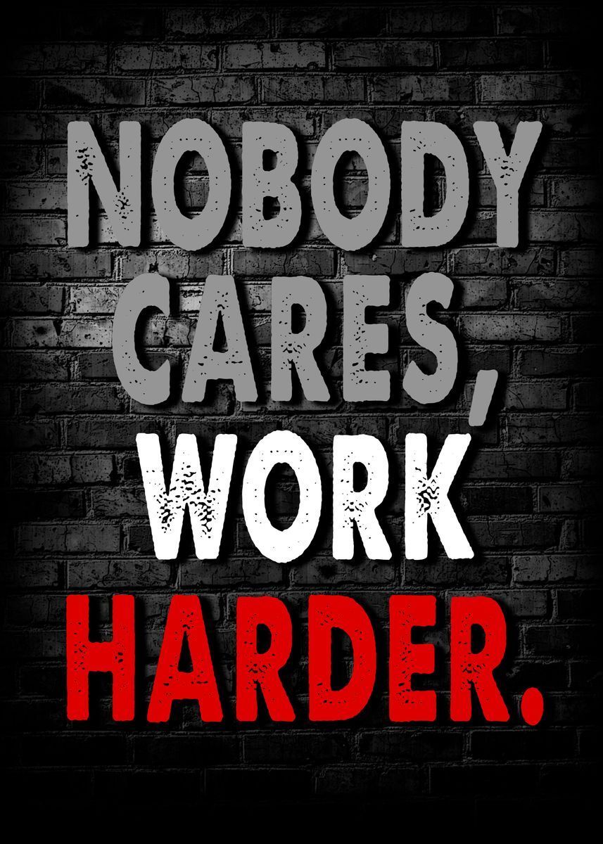 Nobody Cares Work Harder Wallpapers - Top Free Nobody Cares Work Harder ...