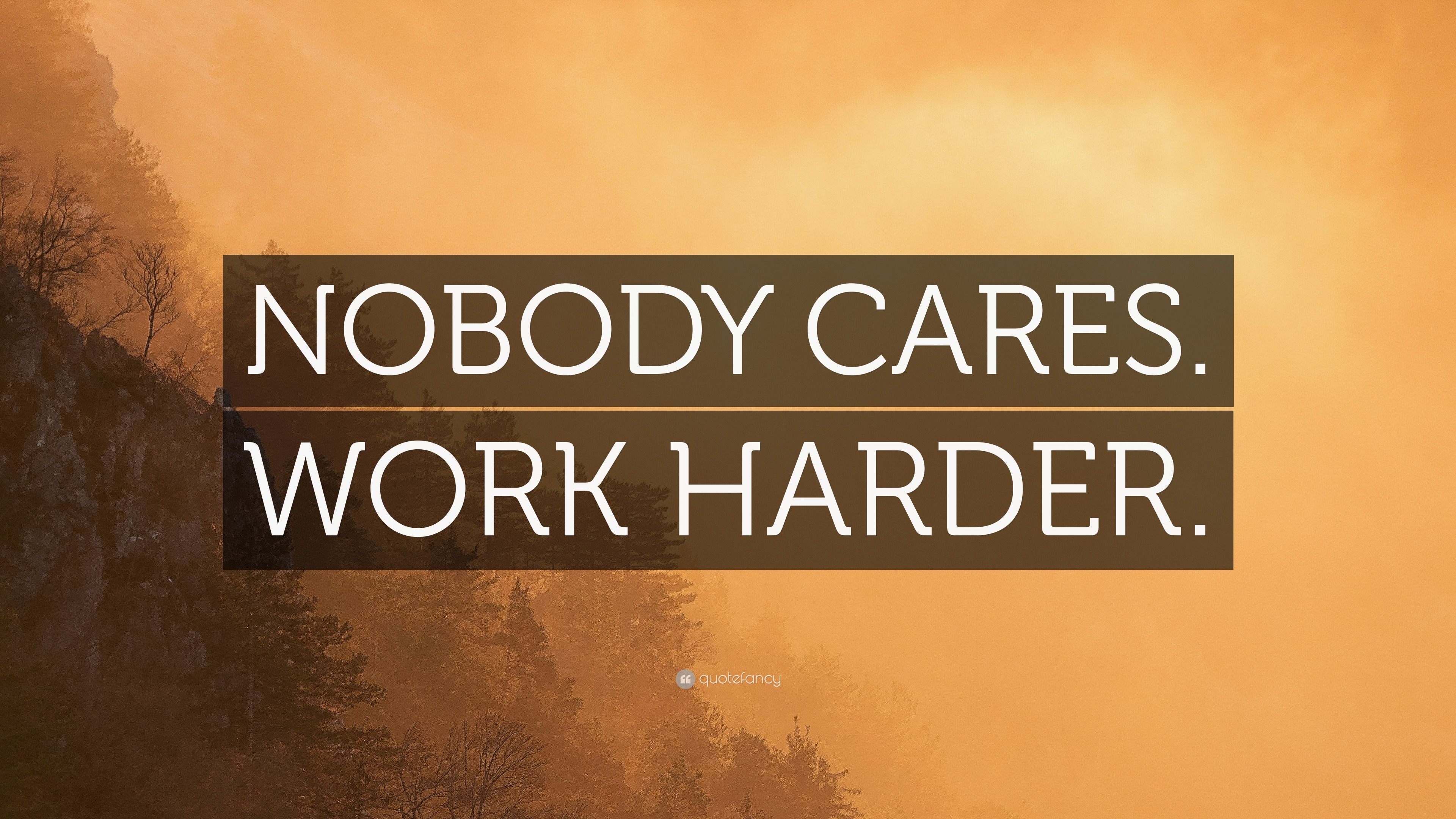 3840x2160 NOBODY CARES. WORK HARDER.” Wallpaper