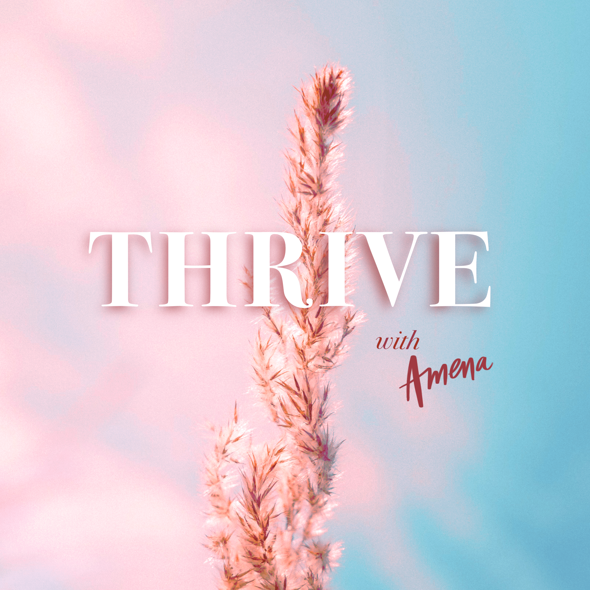 2048x2048 THRIVE with Amena Podcast