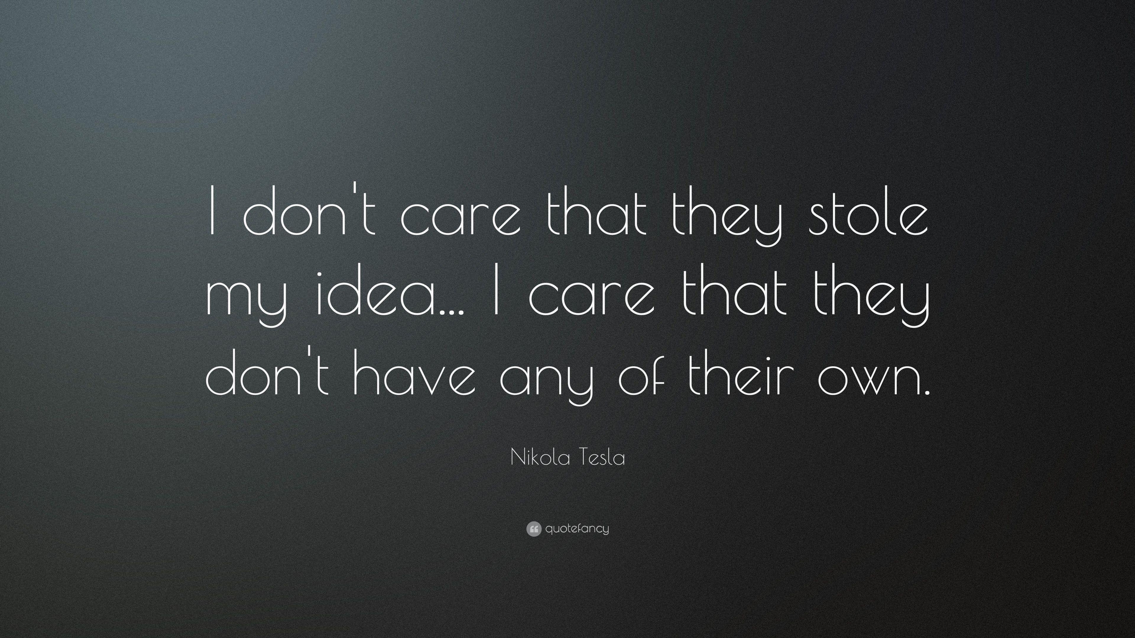 3840x2160 Nikola Tesla Quote: “I don't care that they stole my idea