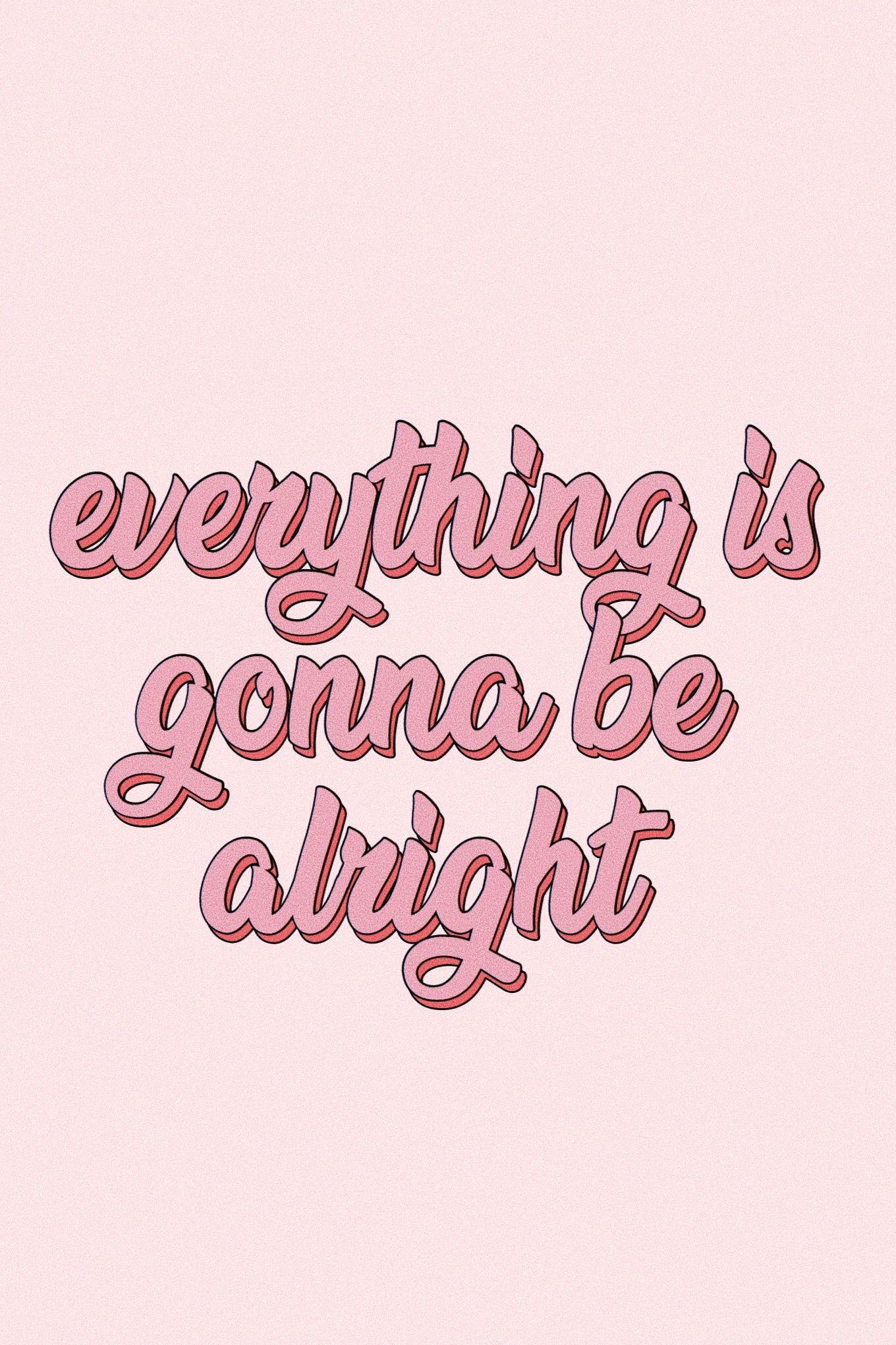 Everything Will Be Alright Wallpapers - Top Free Everything Will Be ...