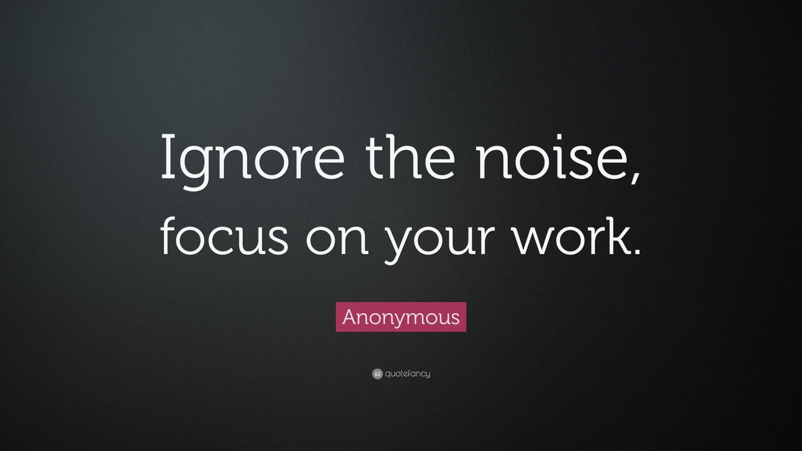 1600x900 Anonymous Quote: “Ignore the noise